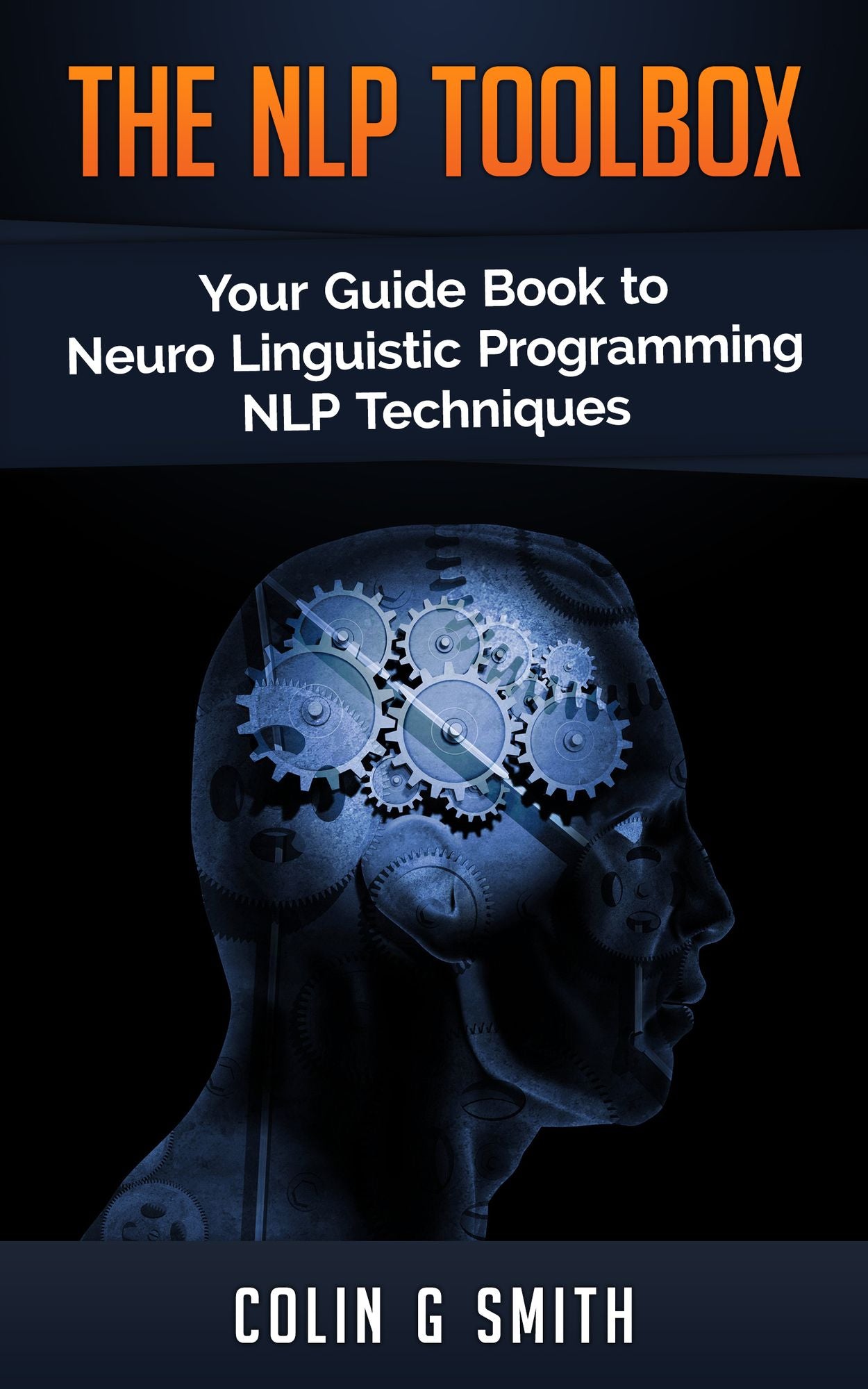 The NLP ToolBox: Your Guide Book to Neuro Linguistic Programming NLP Techniques