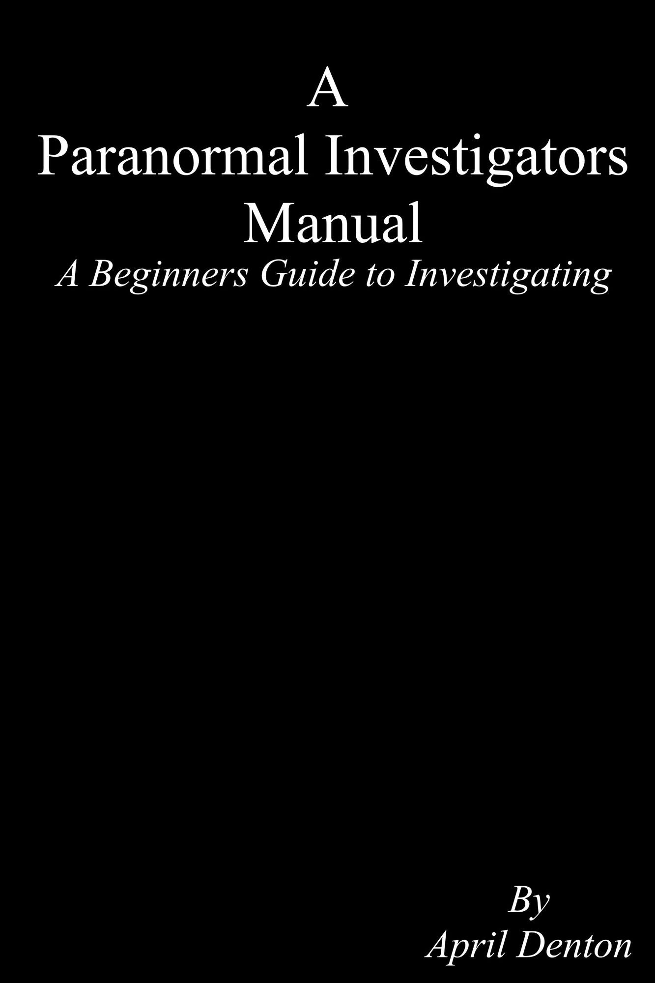 A Paranormal Investigators Manual ~ A Beginners Guide to Investigating