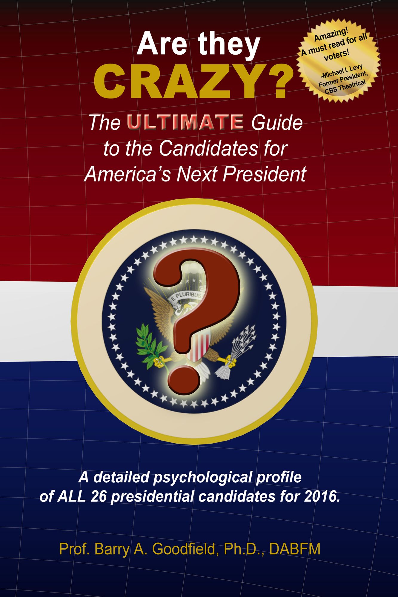 Are They Crazy? The Ultimate Guide to the Candidates for America's Next President