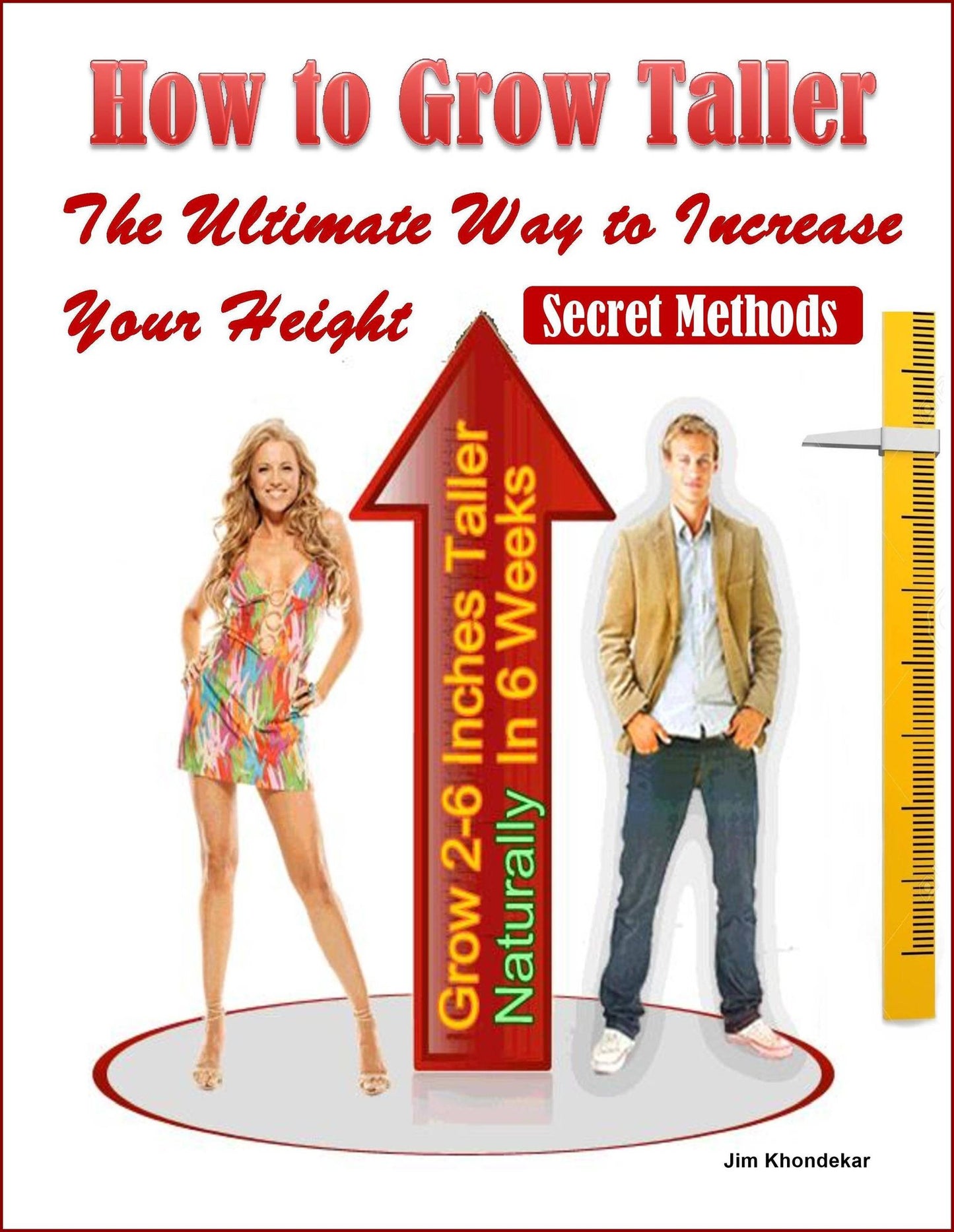 How to Grow Taller: The Ultimate Way to Increase Your Height, Grow 2-6 Inches Taller Naturally In 6 Weeks, Secret Methods