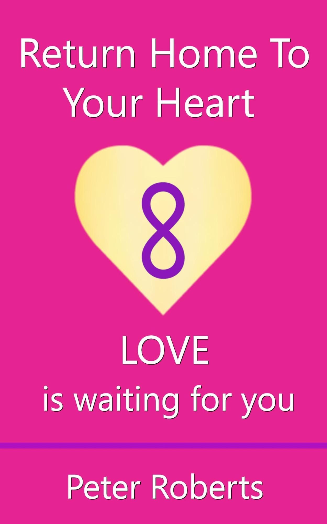 Return Home To Your Heart: Love Is Waiting For You