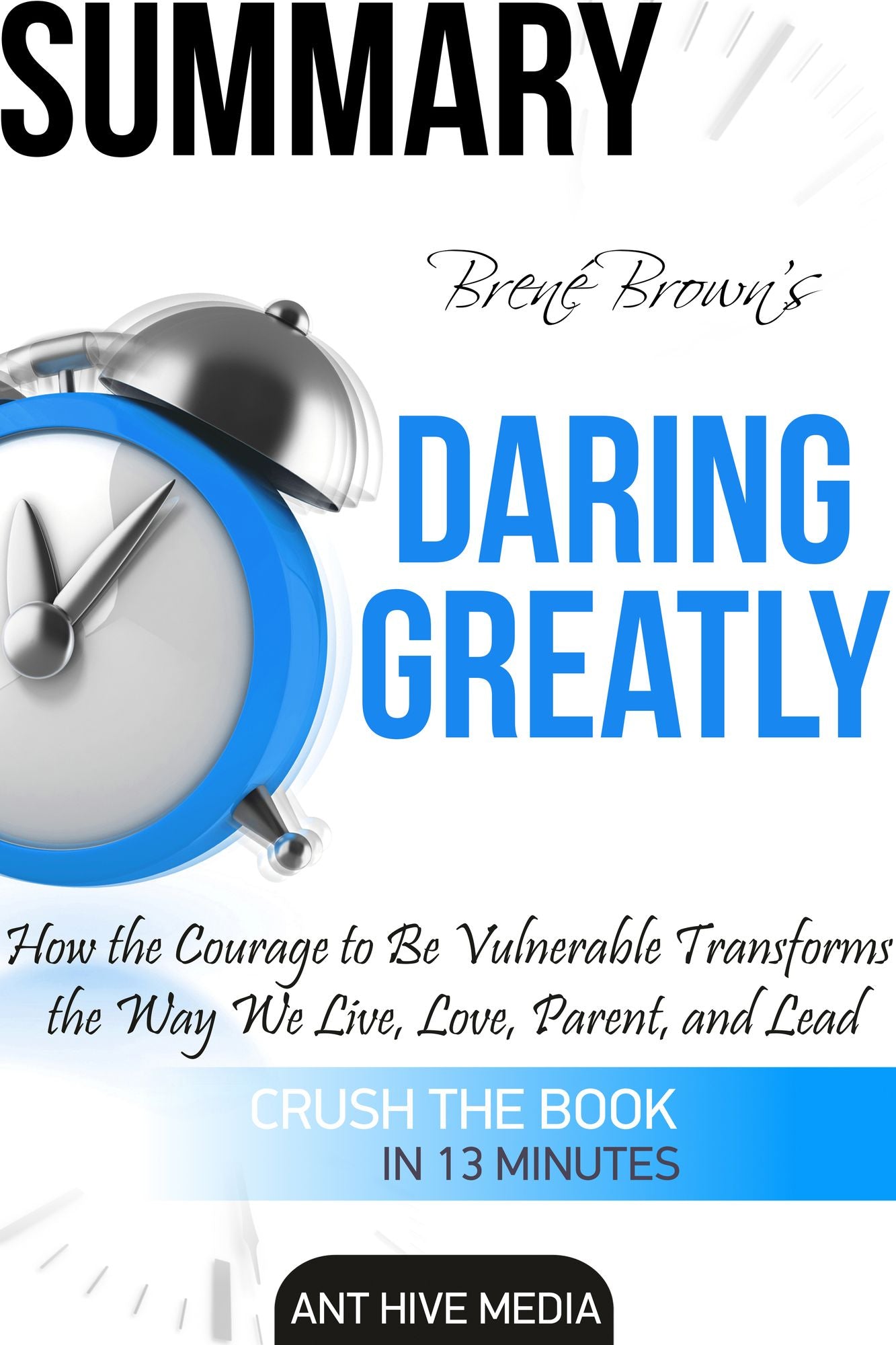 Brené Brown's Daring Greatly: How the Courage to Be Vulnerable Transforms the Way We Live, Love, Parent, and Lead Summary