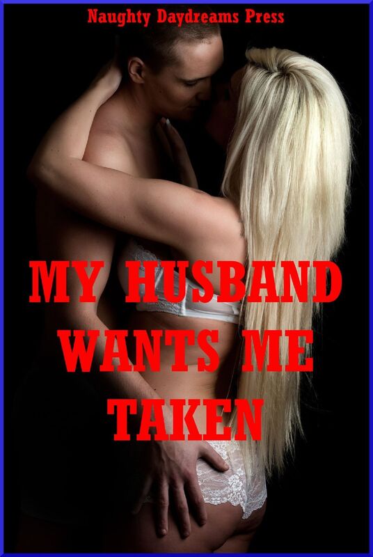 My Husband Wants Me Taken!: Five Explicit Sexy Wife Erotica Stories