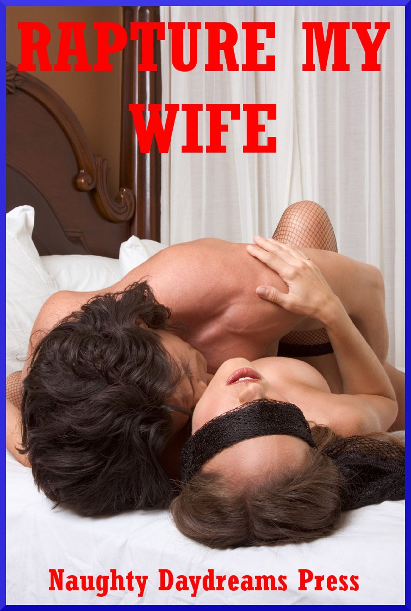 Rapture My Wife: Five Explicit Sexy Wife Erotica Stories