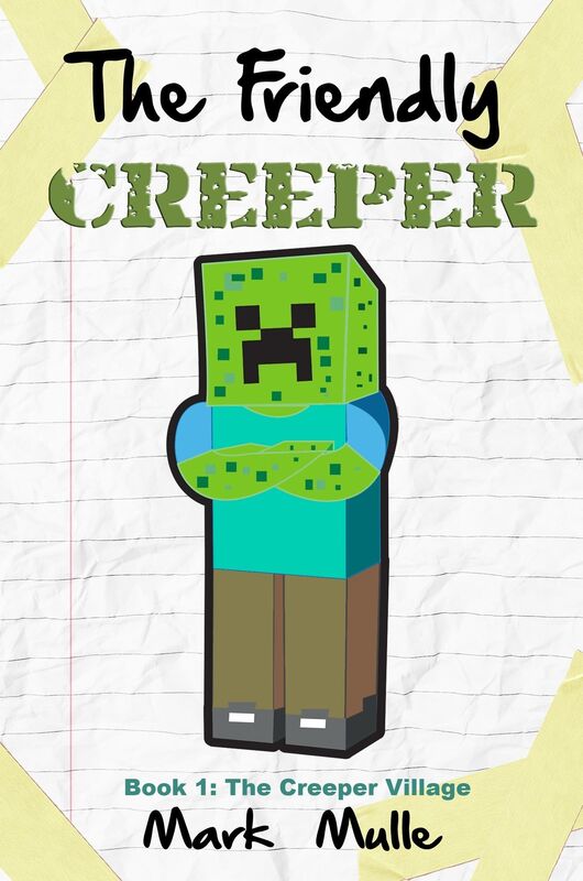 The Friendly Creeper Diaries, Book 1: The Creeper Village