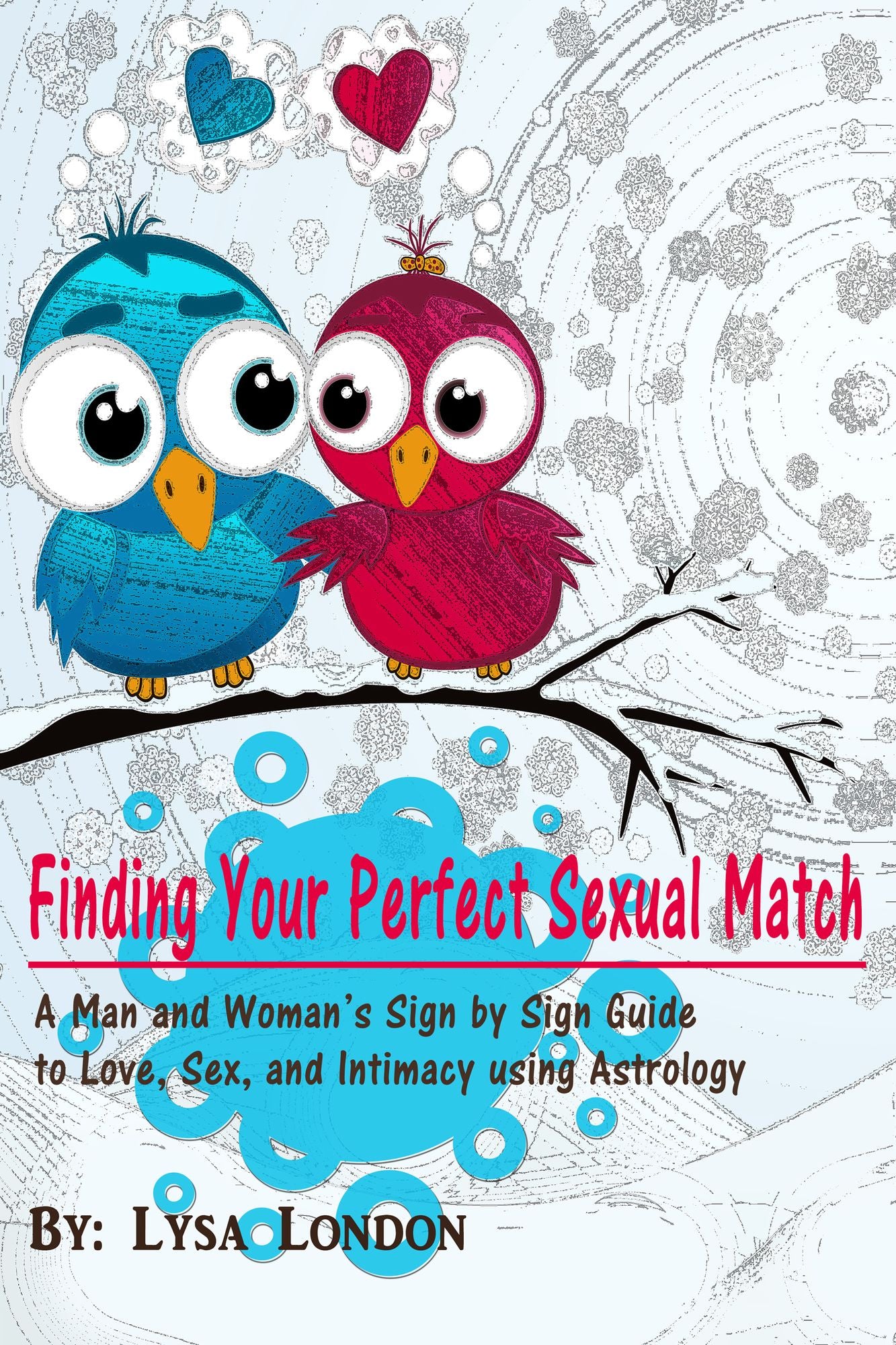 Finding Your Perfect Sexual Match: A Man and Woman's Sign by Sign Guide to Love, Sex and Intimacy Using Astrology