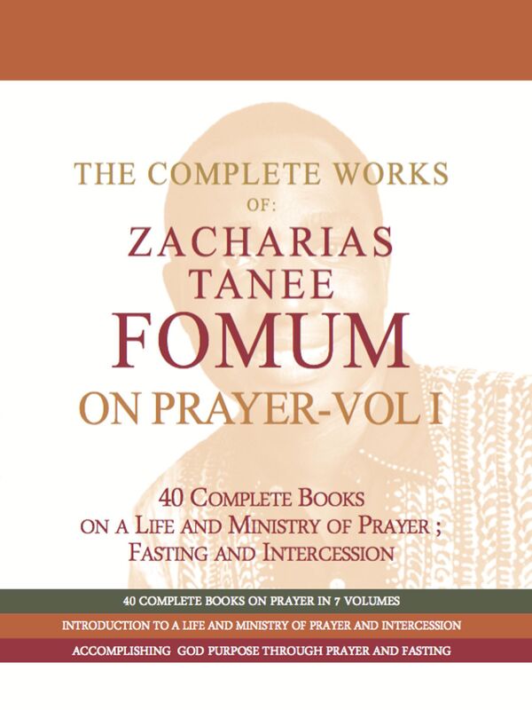 The Complete Works of Zacharias Tanee Fomum on Prayer (Volume One)