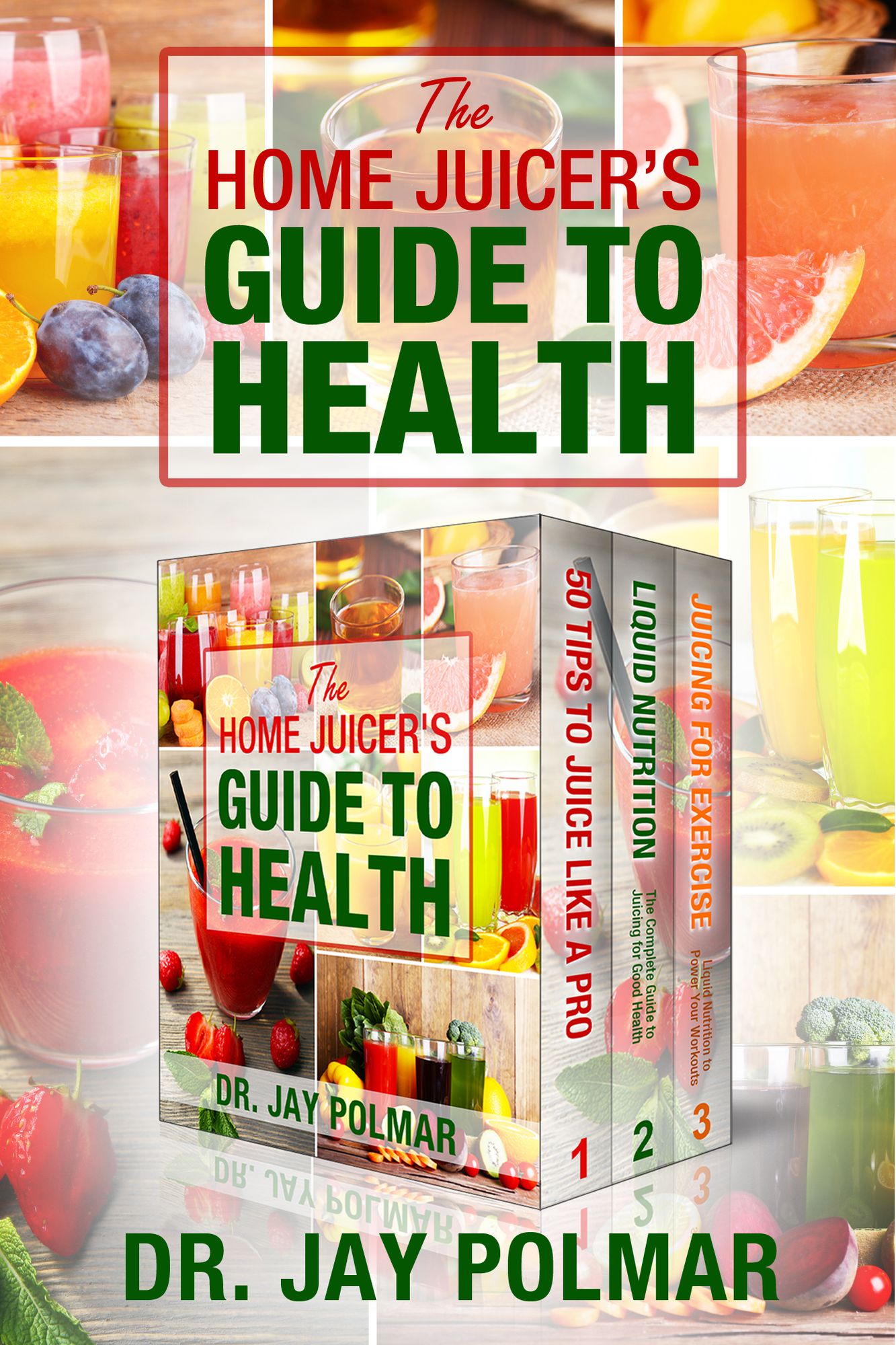 The Home Juicer's Guide To Health: 3 book boxset