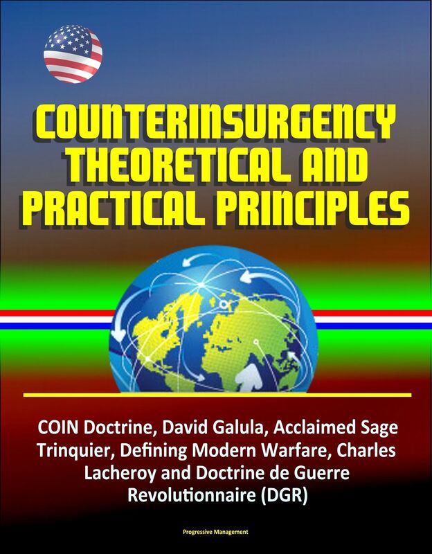 Counterinsurgency Theoretical and Practical Principles - COIN Doctrine, David Galula, Acclaimed Sage, Trinquier, Defining Modern Warfare, Charles Lacheroy and Doctrine de Guerre Revolutionnaire (DGR)