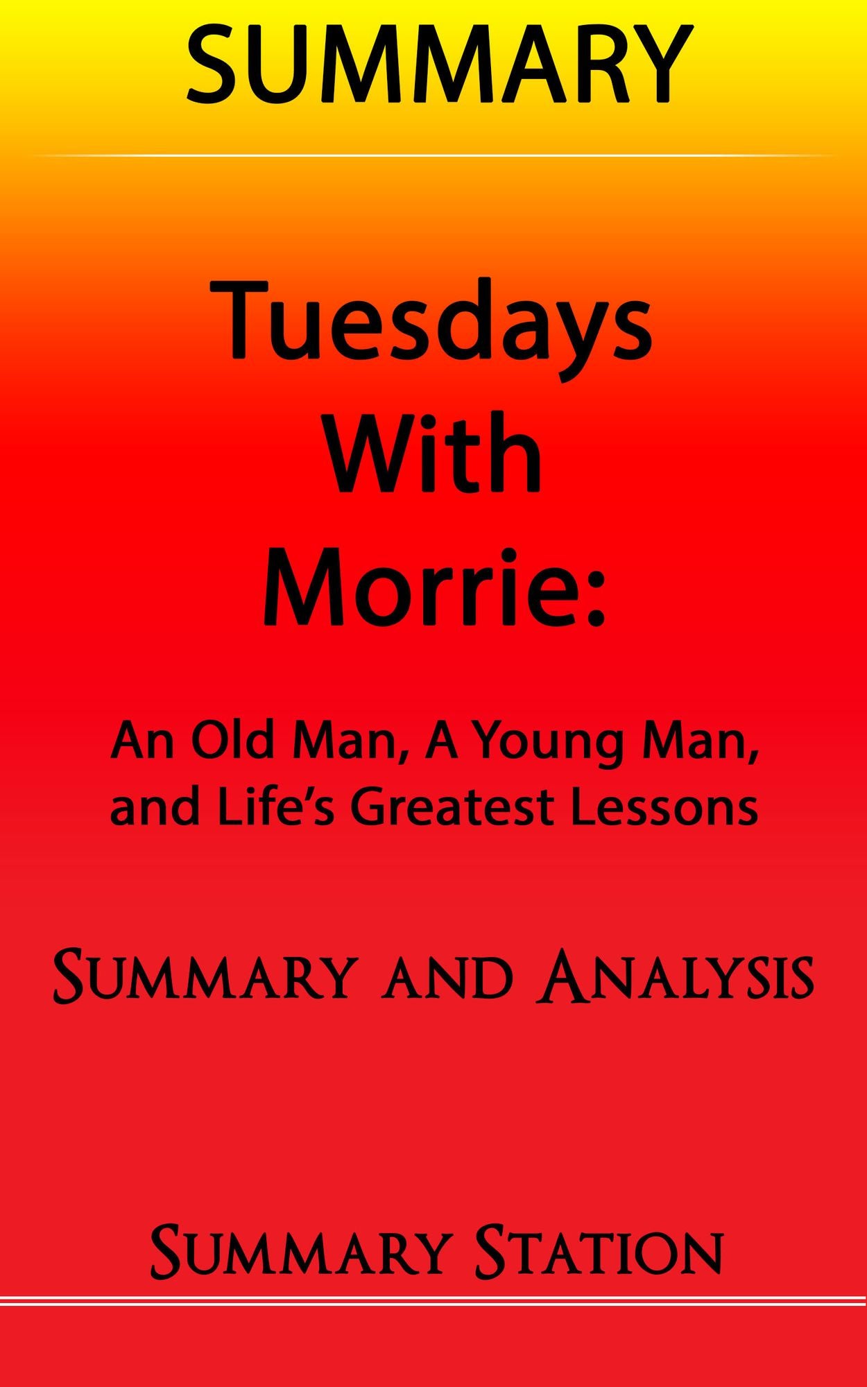 Tuesdays with Morrie: An Old Man, A Young Man, And Life's Greatest Lessons Summary