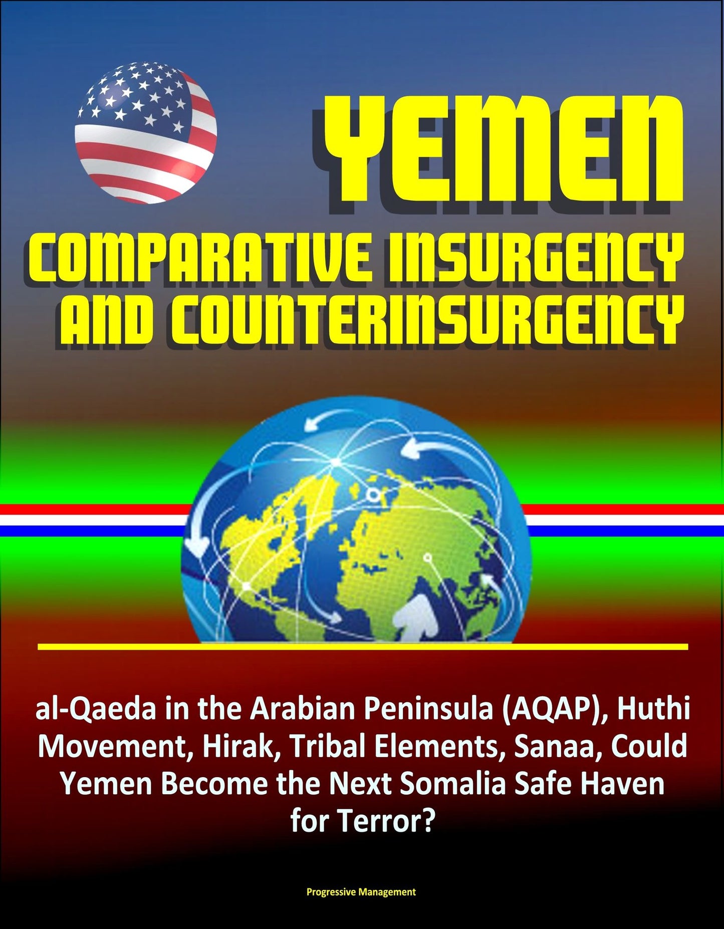 Yemen: Comparative Insurgency and Counterinsurgency - al-Qaeda in the Arabian Peninsula (AQAP), Huthi Movement, Hirak, Tribal Elements, Sanaa, Could Yemen Become the Next Somalia Safe Haven for Terror