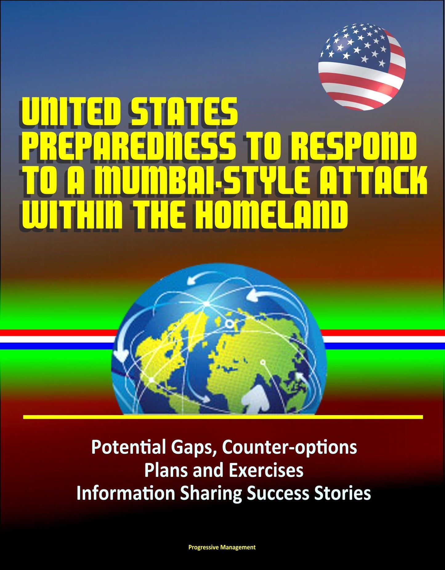 United States Preparedness to Respond to a Mumbai-Style Attack Within the Homeland: Potential Gaps, Counter-options, Plans and Exercises, Information Sharing Success Stories