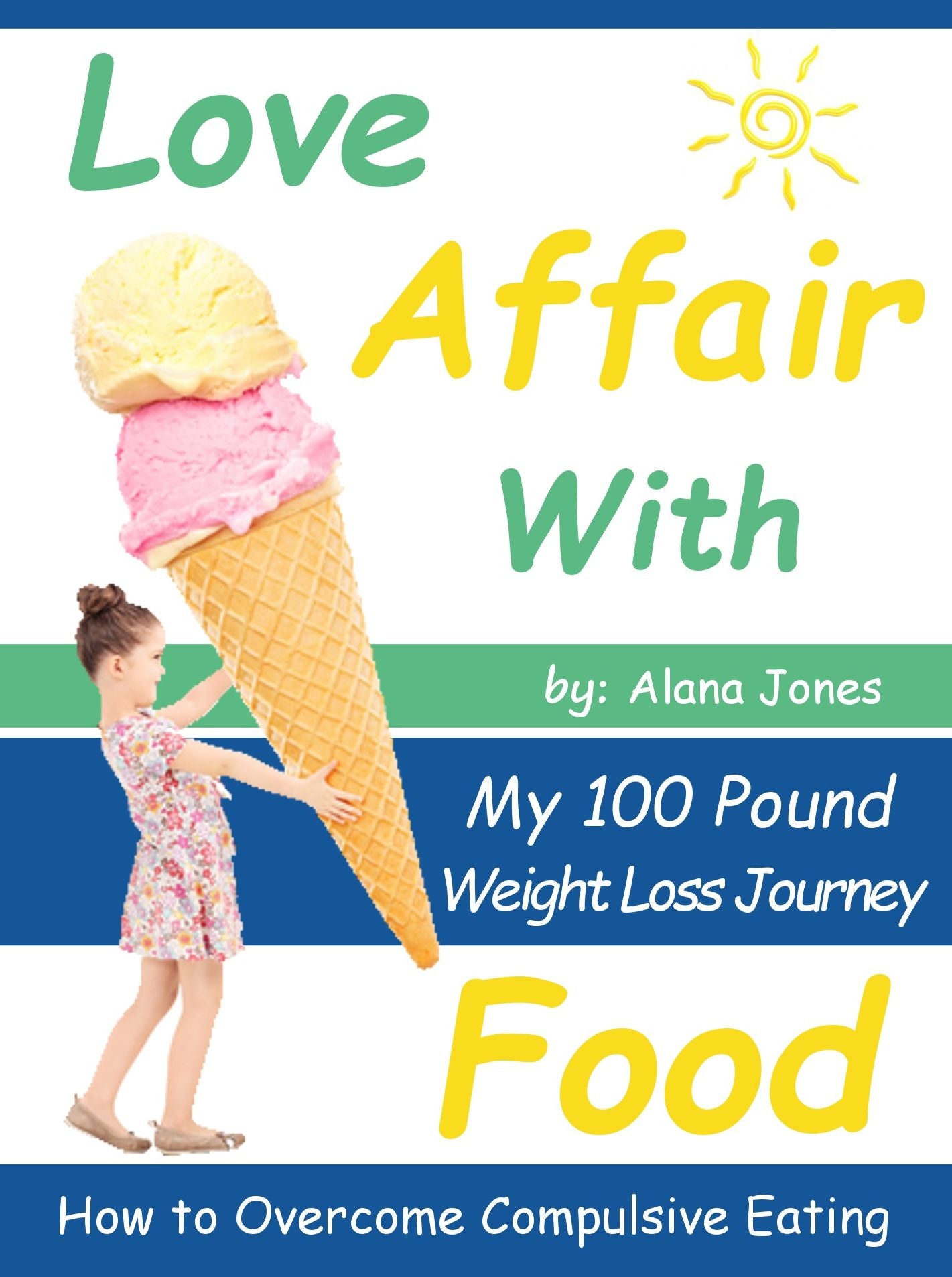 Love Affair With Food: My 100 Pound Weight Loss Journey How to Overcome Compulsive Eating