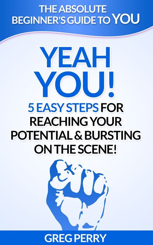 Yeah YOU: 5 Easy Steps for Reaching Your Potential & Bursting on the Scene