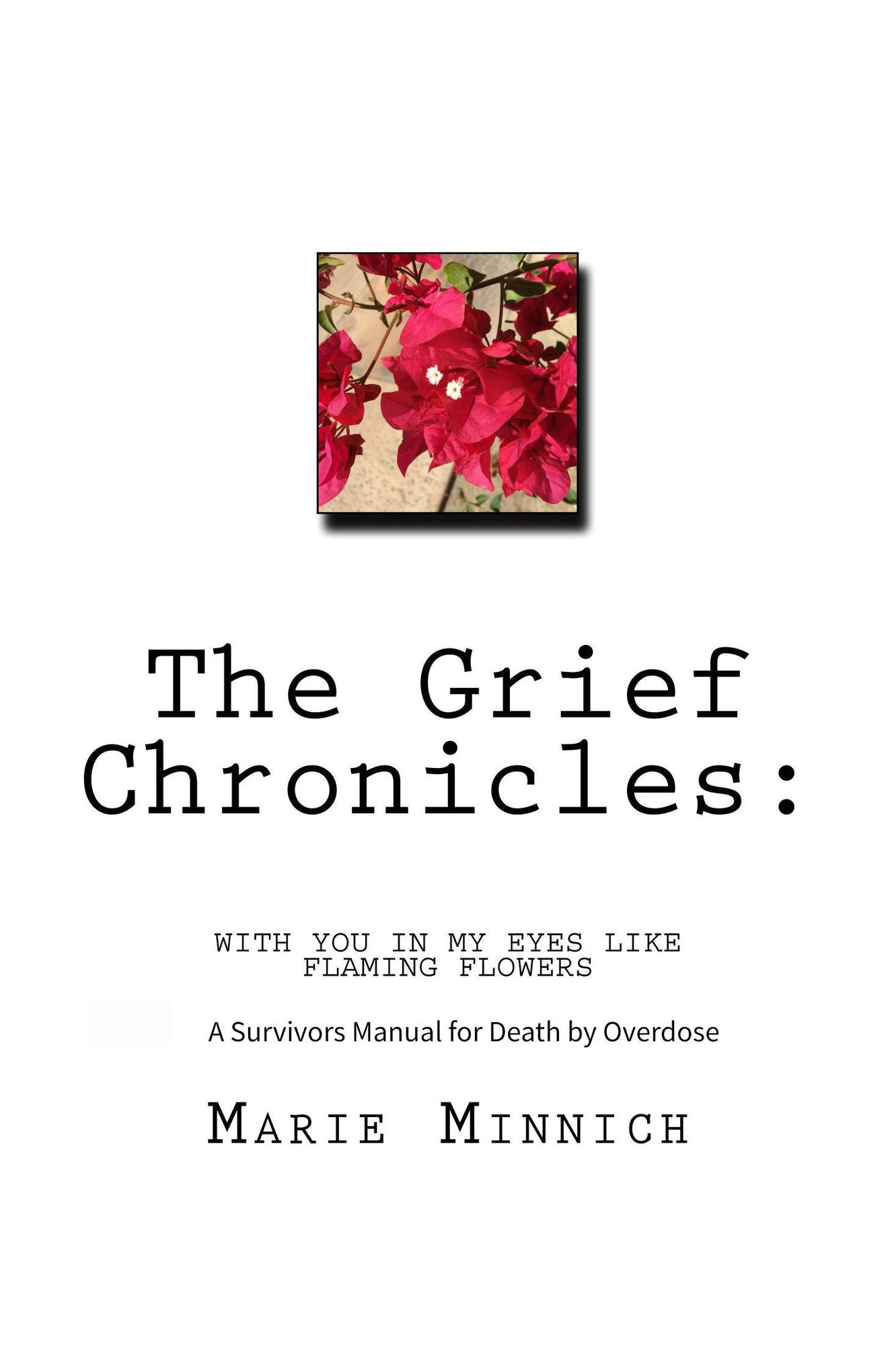 The Grief Chronicles: With You in My Eyes Like Flaming Flowers: A Survivors Guide to Death by Overdose