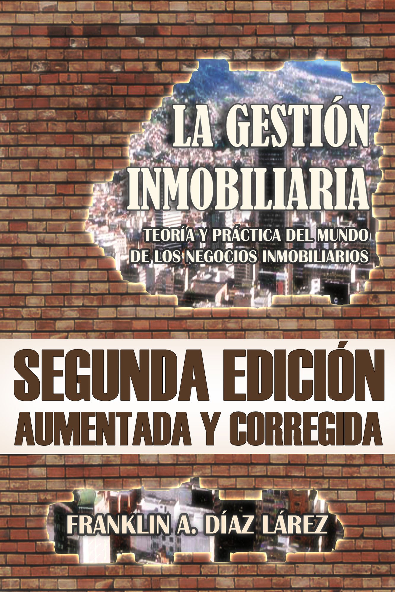 La Gestión Inmobiliaria: Teoría y práctica del mundo de los negocios inmobiliarios. Segunda edición aumentada y corregida.