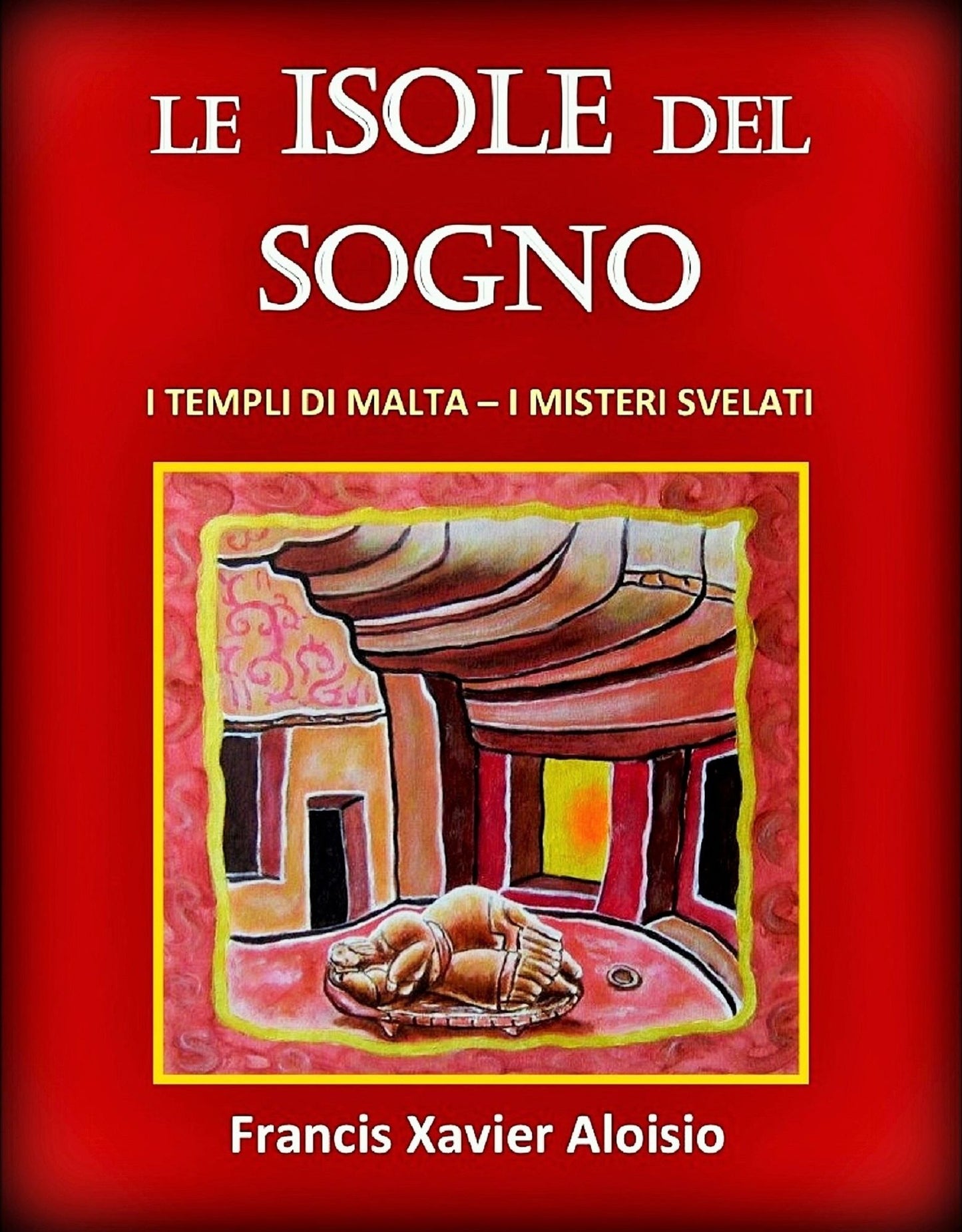 Le Isole del Sogno: I Templi di Malta - I Misteri Svelati