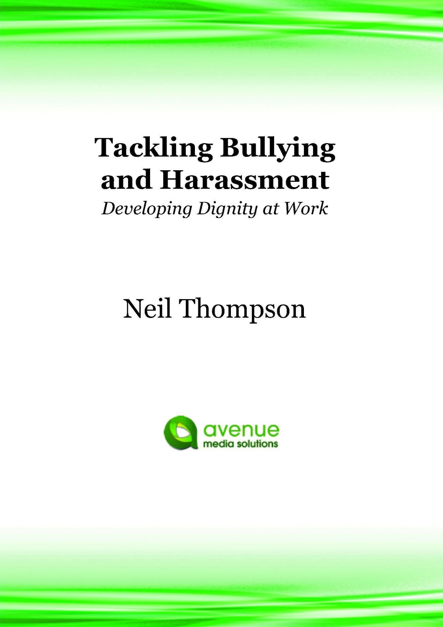 Tackling Bullying and Harassment in the Workplace: Developing Dignity at Work