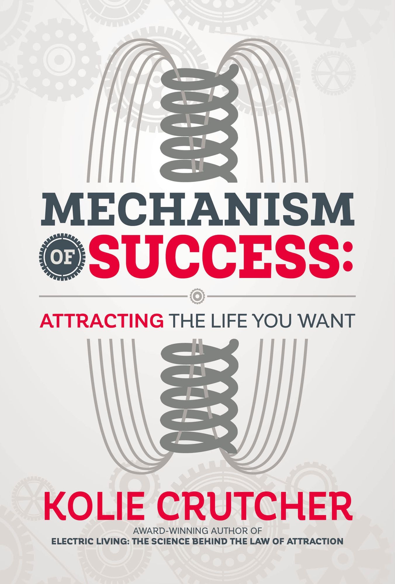 Mechanism of Success: Attracting the Life YOU Want