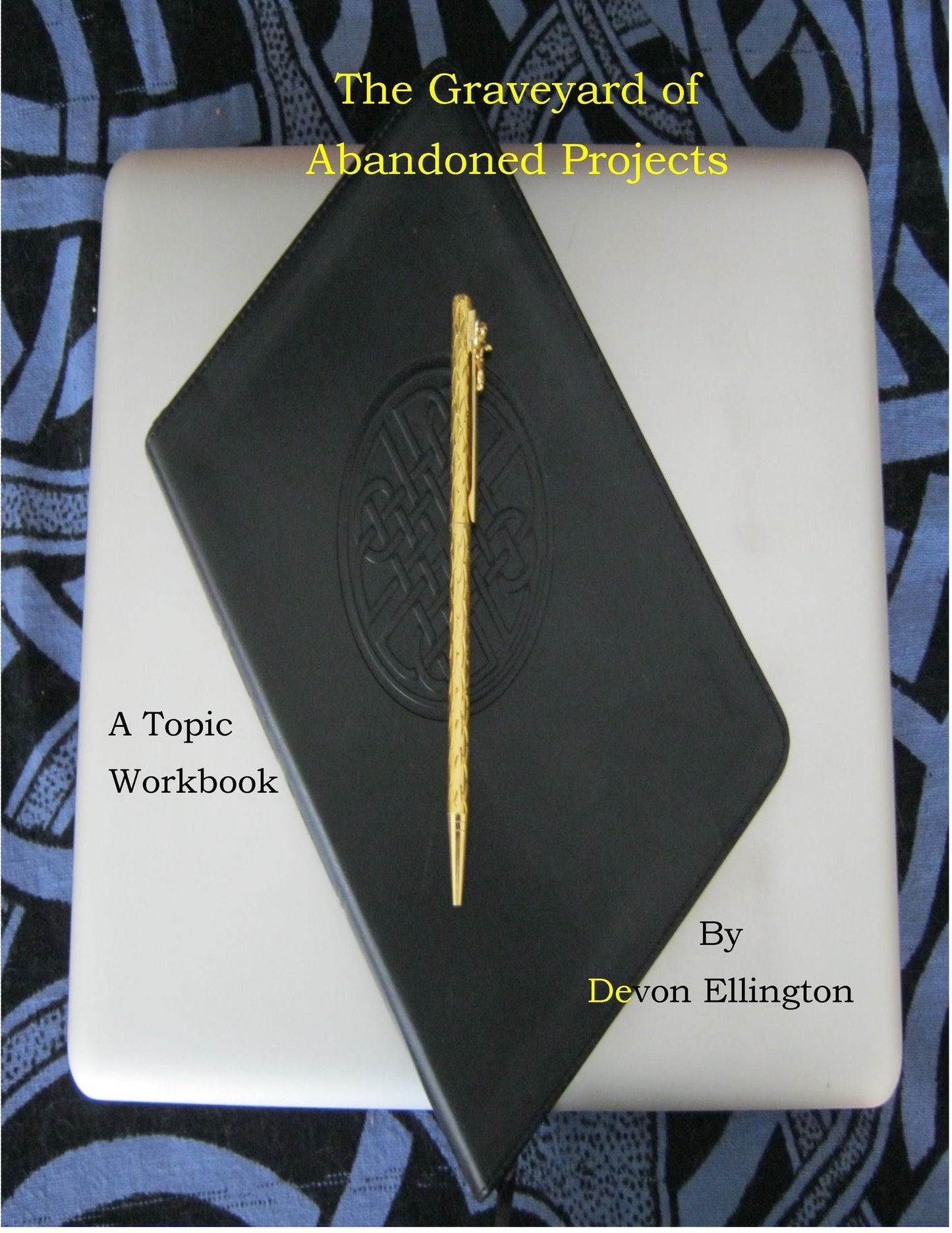 The Graveyard of Abandoned Projects (A Topic Workbook)