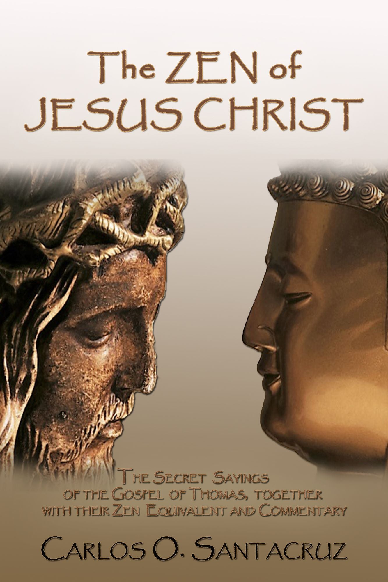 The Zen of Jesus Christ: The Secret Sayings of the Gospel of Thomas, Together with their Zen Equivalent and Commentary
