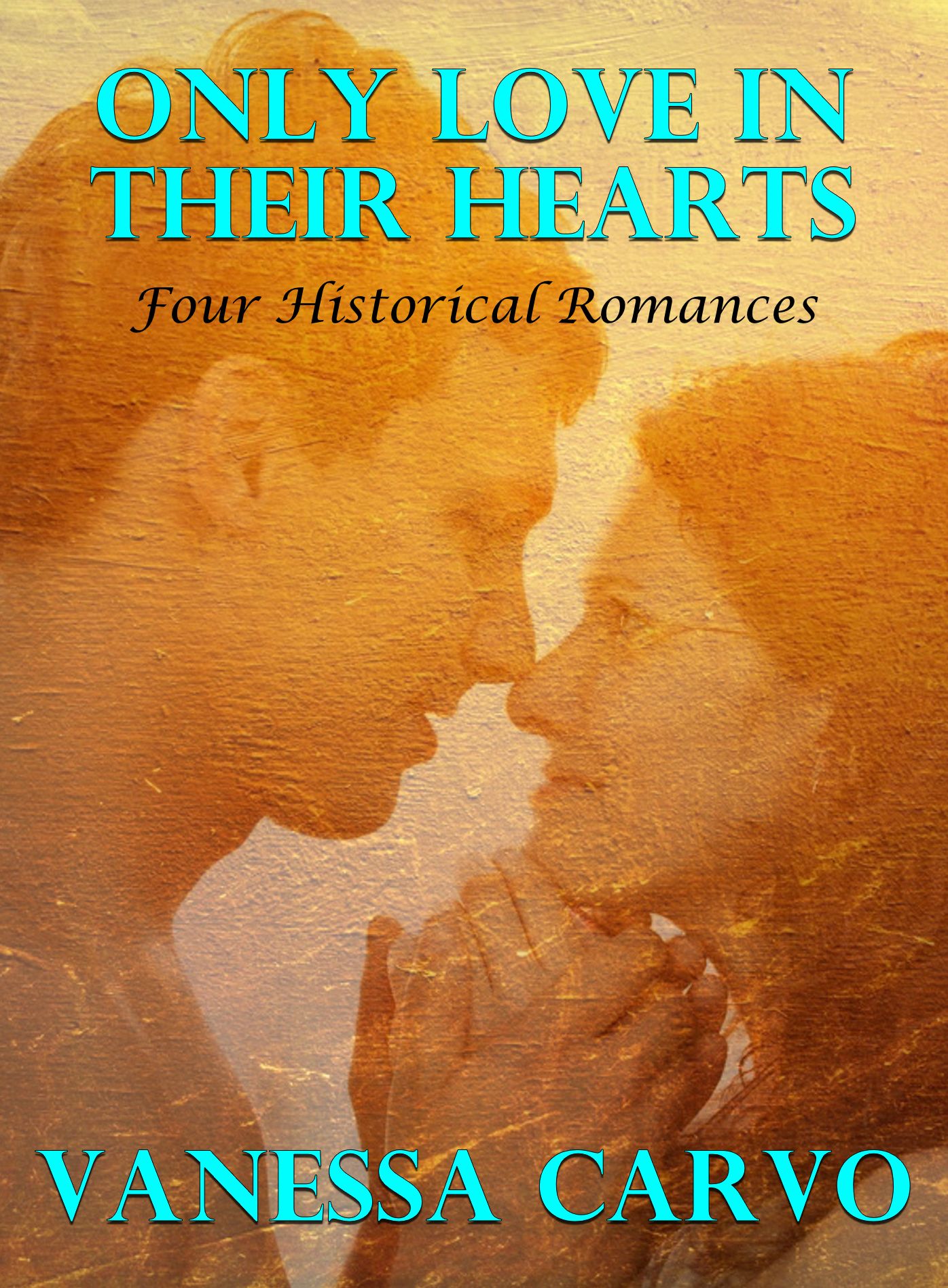 Only Love In Their Hearts: Four Historical Romances