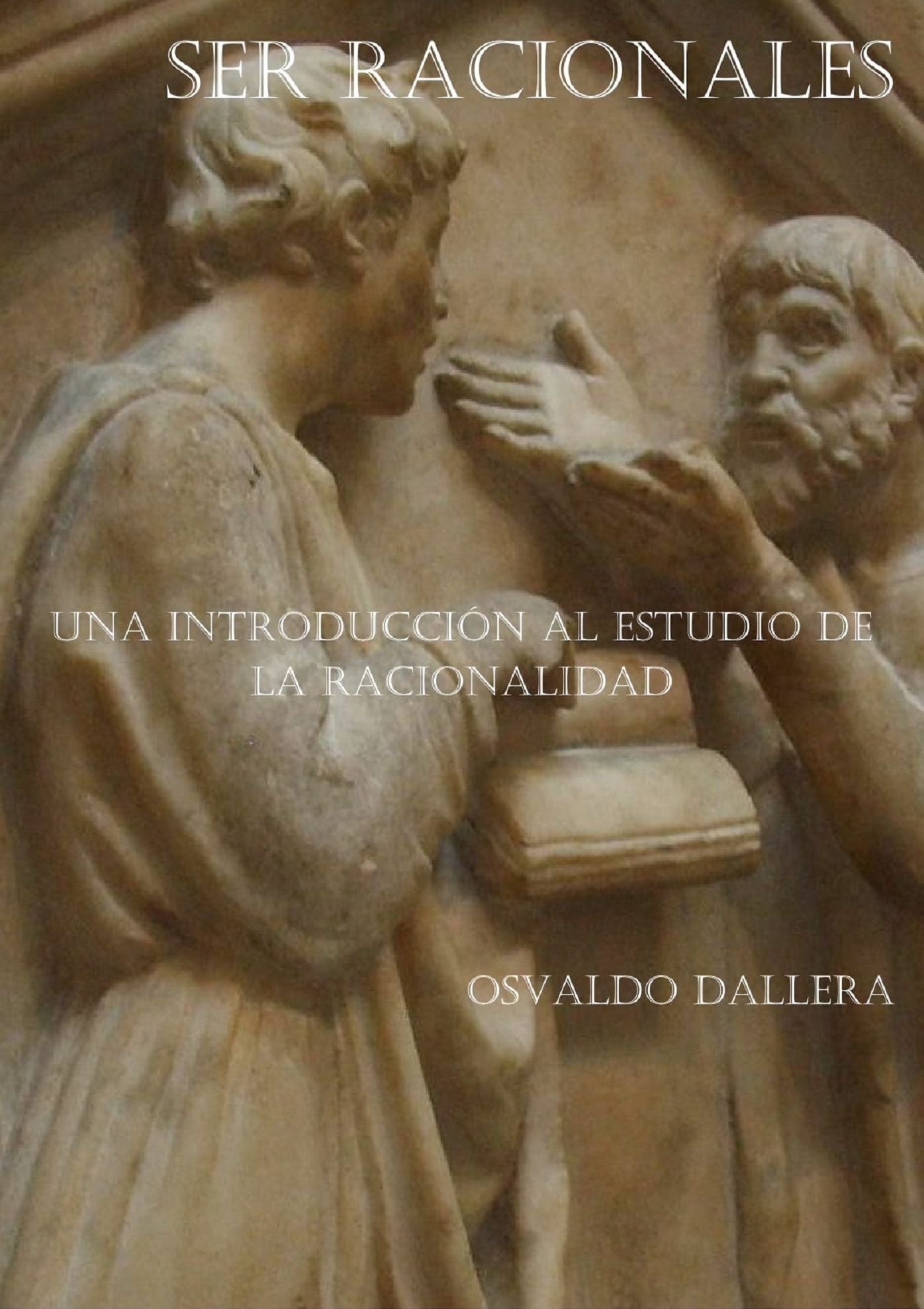 Ser racionales. Una introducción al estudio de la racionalidad