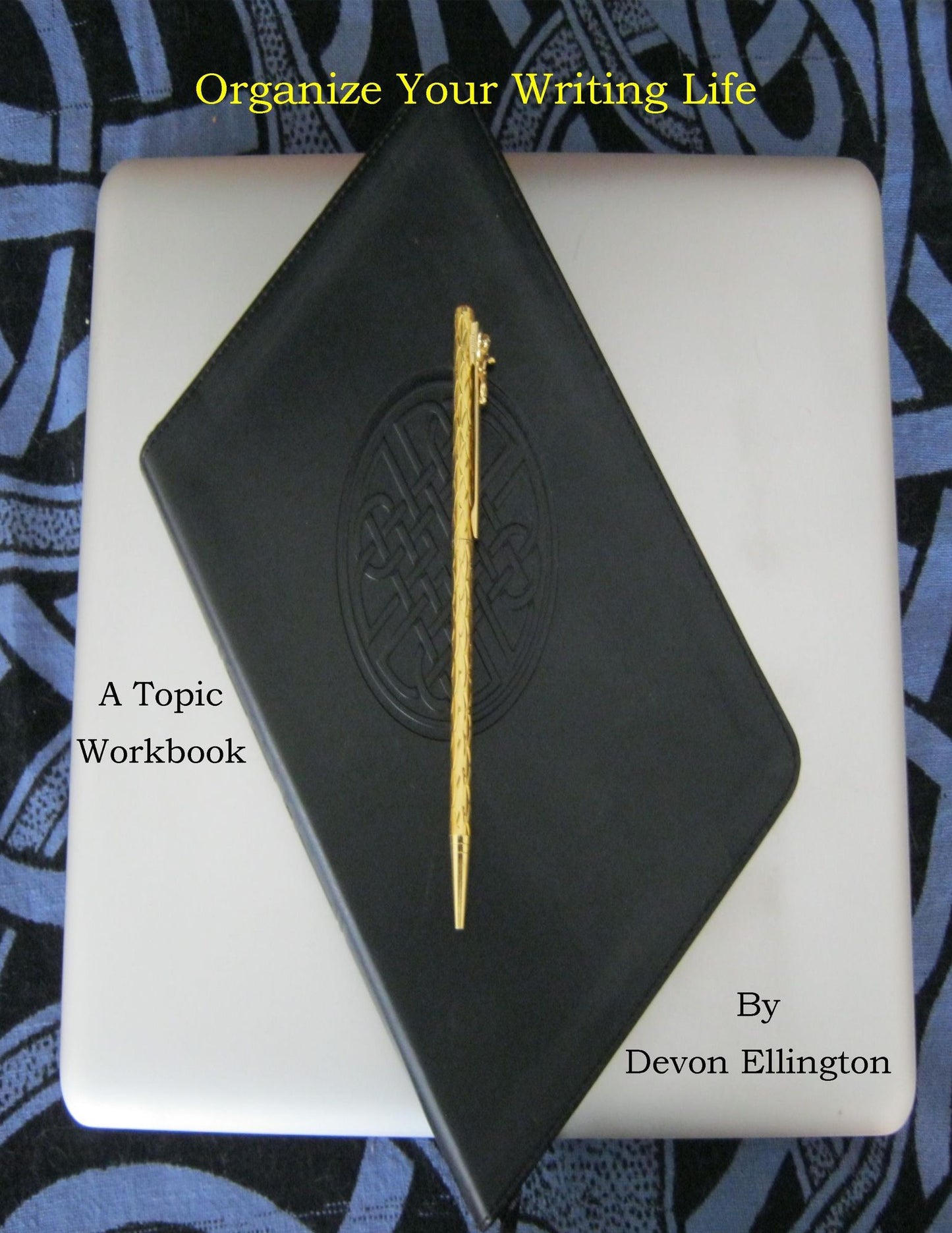 Organize Your Writing Life (A Topic Workbook)