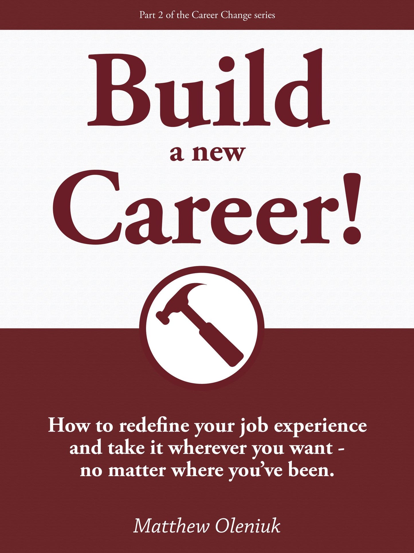 Build A New Career! How to redefine your career and take it wherever you want: no matter where you've been.