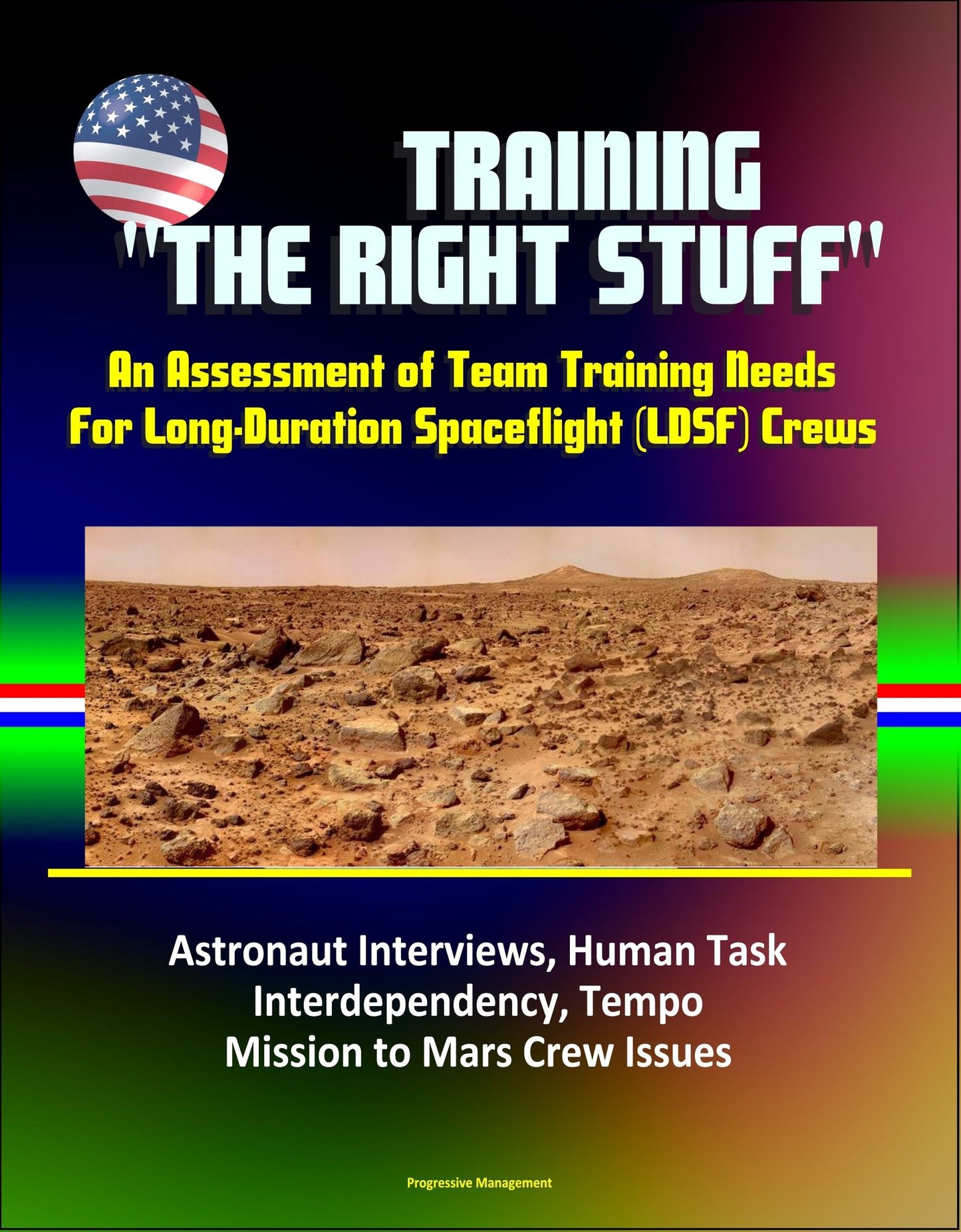 Training "The Right Stuff": An Assessment of Team Training Needs For Long-Duration Spaceflight (LDSF) Crews - Astronaut Interviews, Human Task Interdependency, Tempo, Mission to Mars Crew Issues