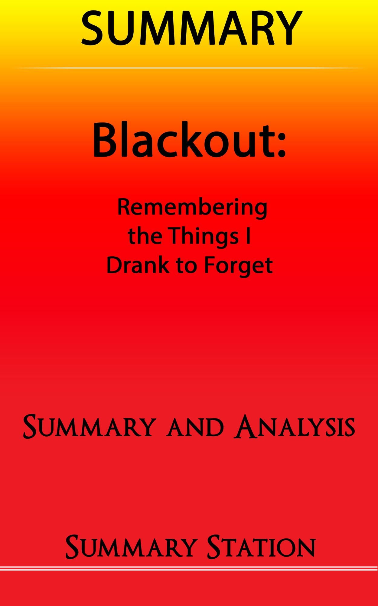 Blackout: Remembering the Things I Drank to Forget Summary