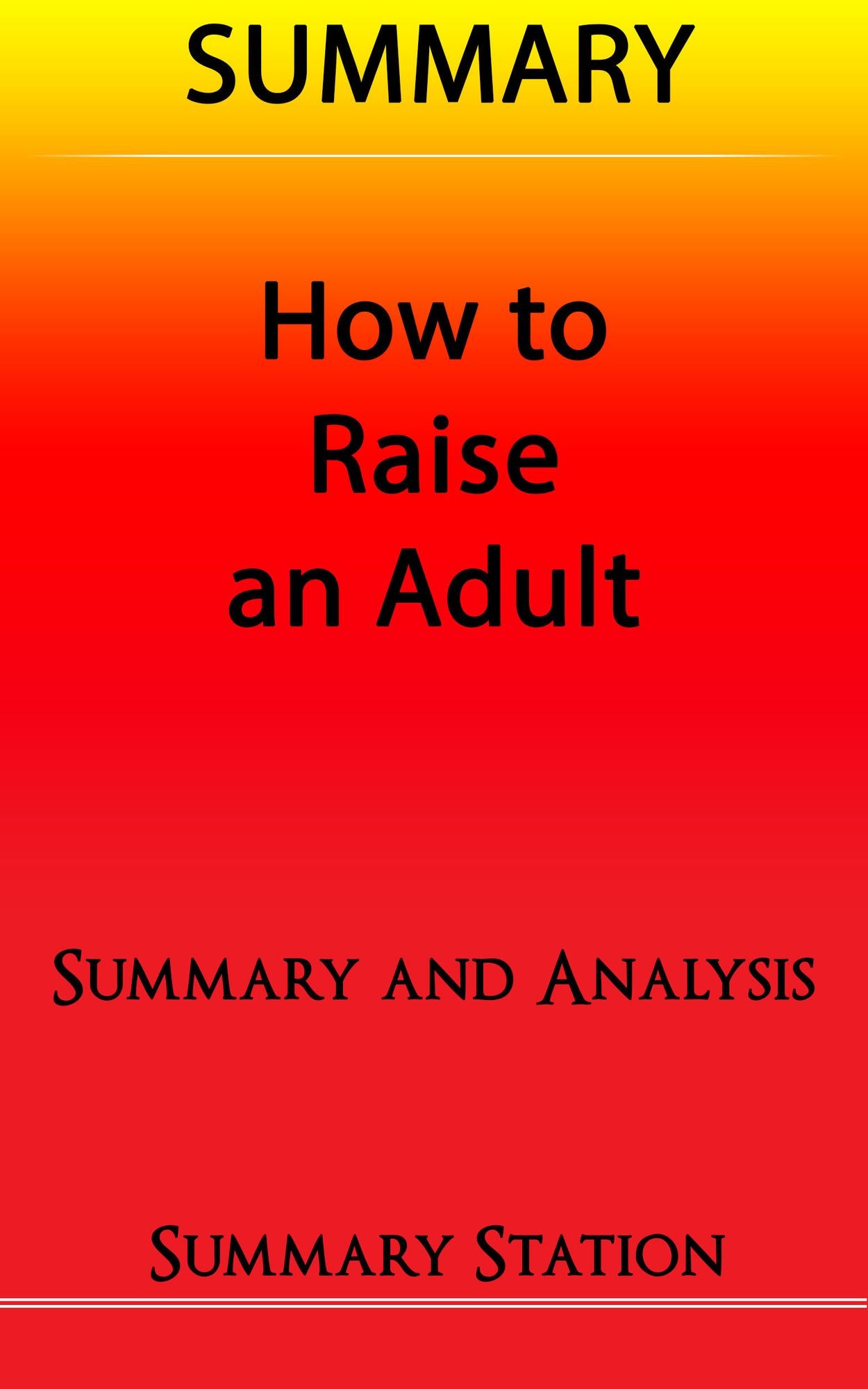 How to Raise an Adult Summary