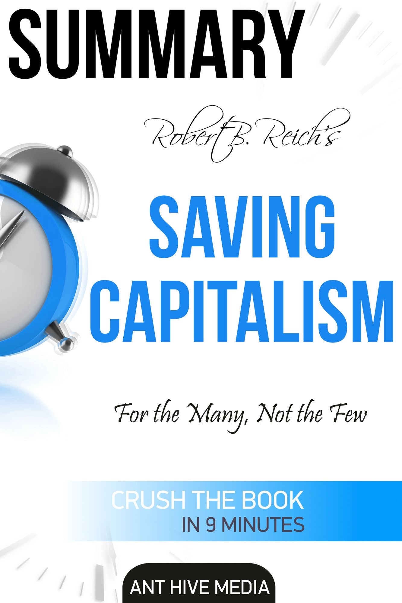 Robert B. Reich's Saving Capitalism: For the Many, Not the Few Summary