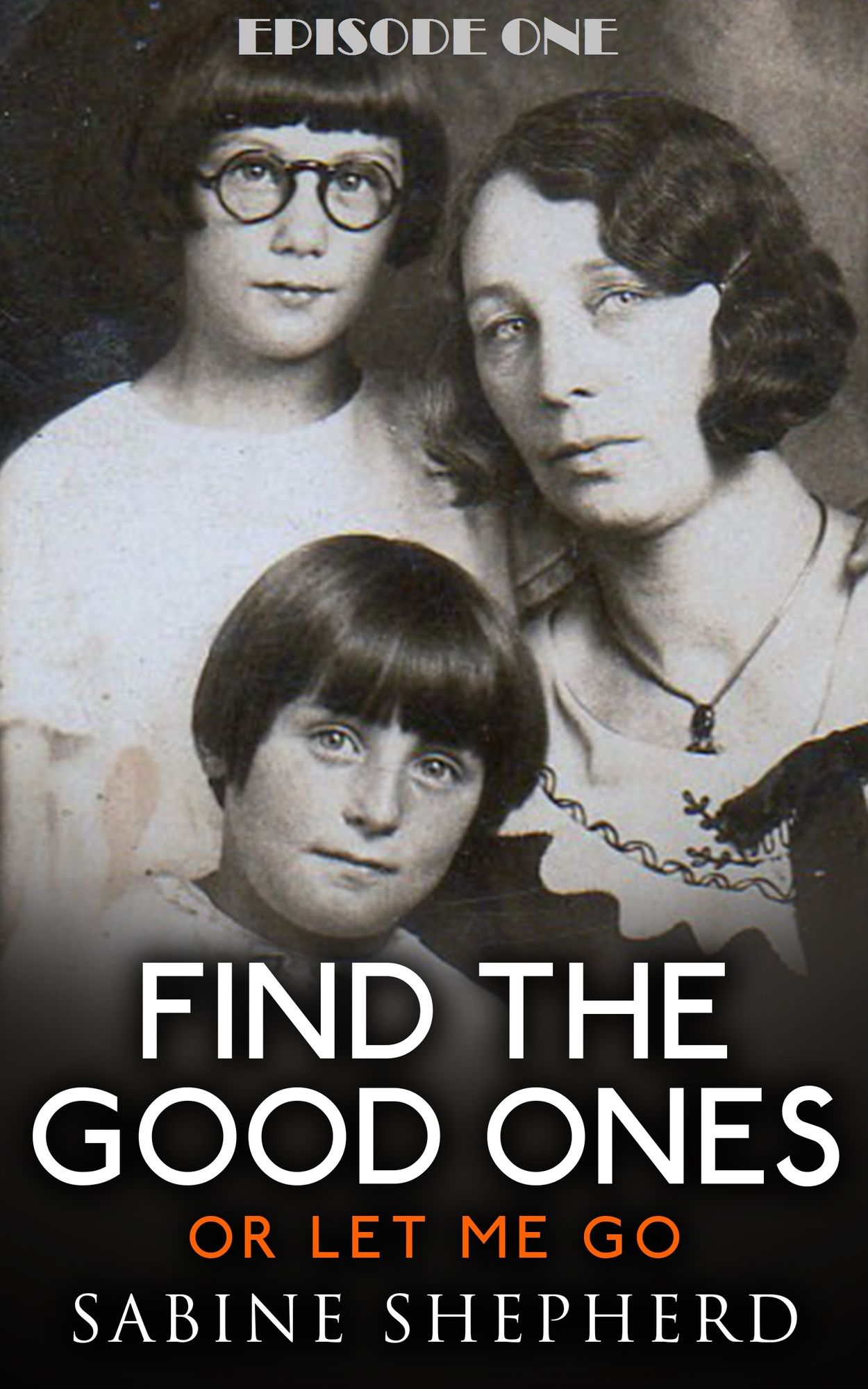 Find The Good Ones or Let Me Go-Episode One
