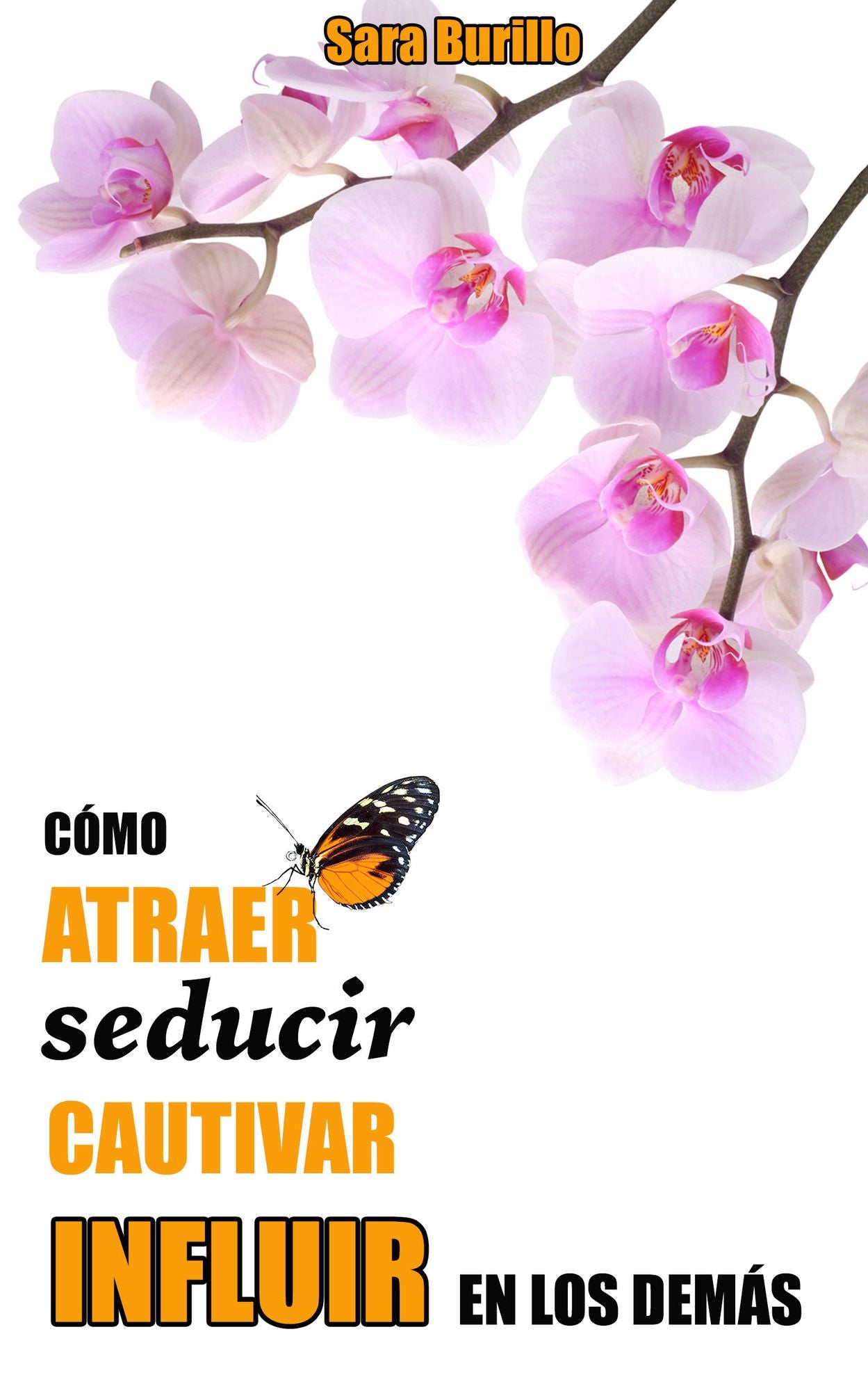 Cómo atraer, seducir, cautivar e influir en los demás