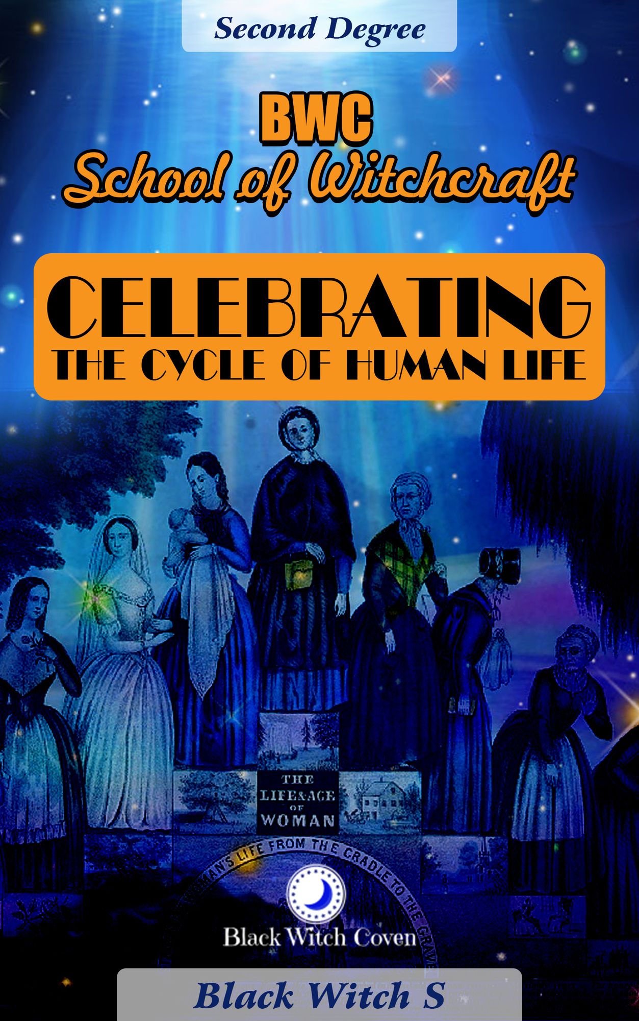 Celebrating the Cycle of Human Life: Year 2. A Wiccan Themed Series.