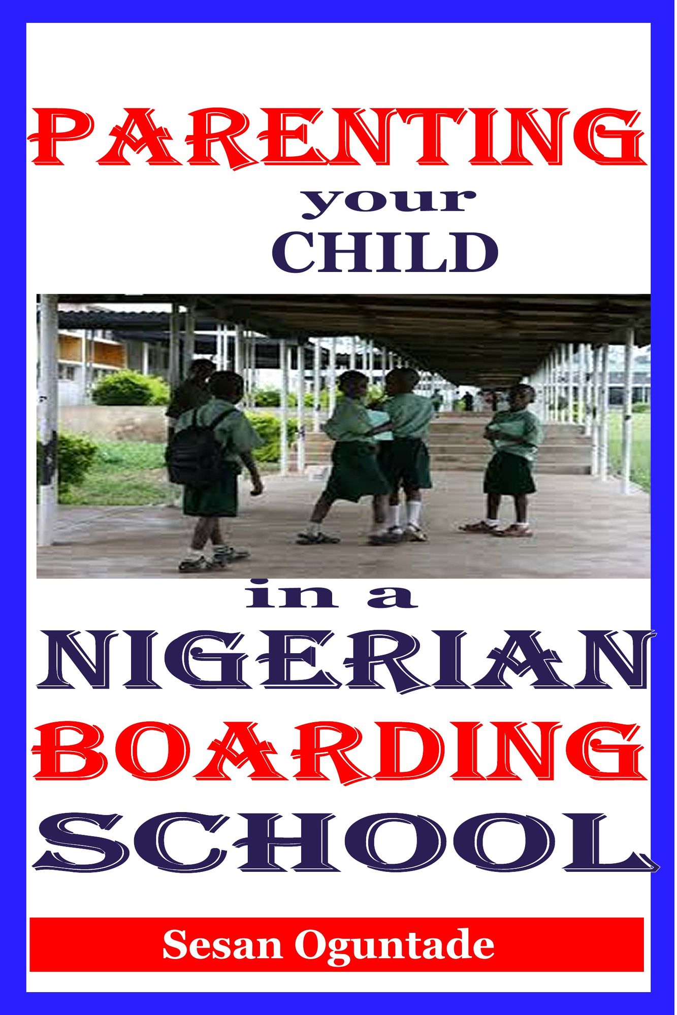 Parenting Your Child in a Nigerian Boarding School