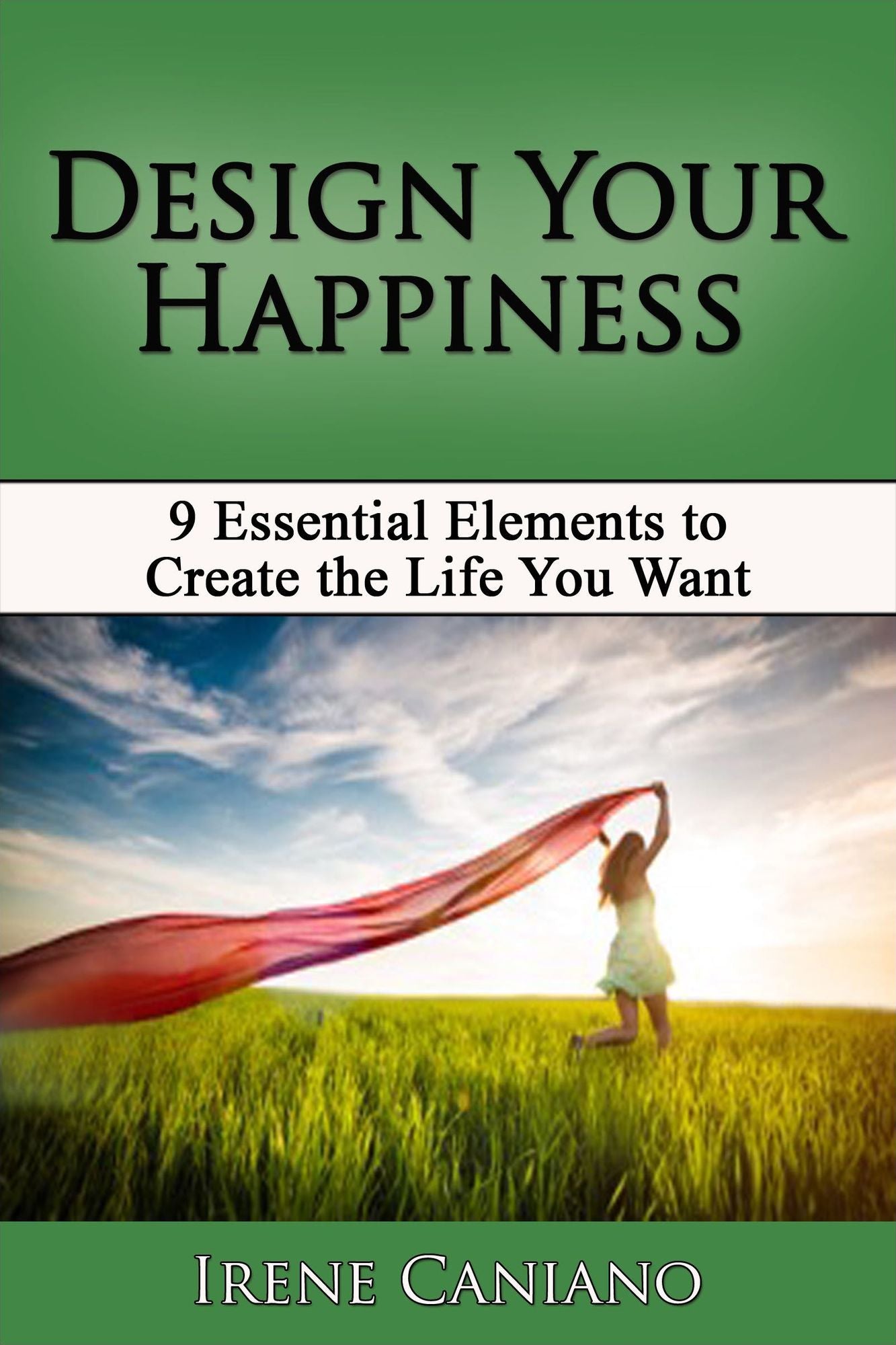 Design Your Happiness: 9 Essential Elements to Create the Life You Want