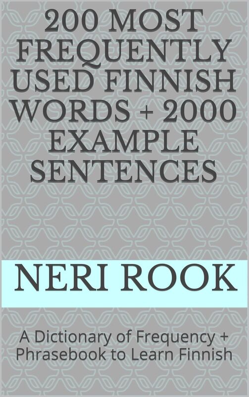 200 Most Frequently Used Finnish Words + 2000 Example Sentences: A Dictionary of Frequency + Phrasebook to Learn Finnish