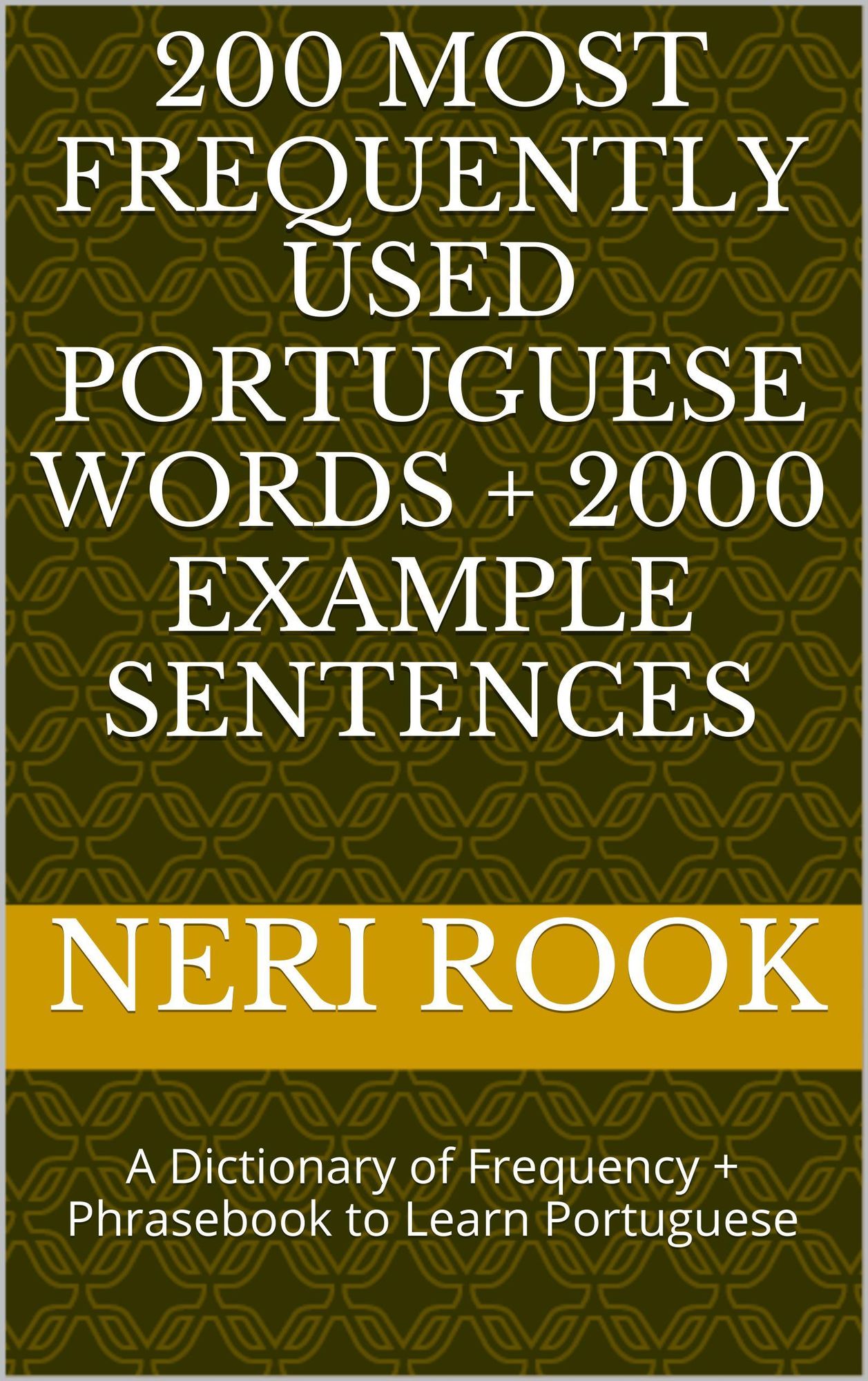 200 Most Frequently Used Portuguese Words + 2000 Example Sentences: A Dictionary of Frequency + Phrasebook to Learn Portuguese