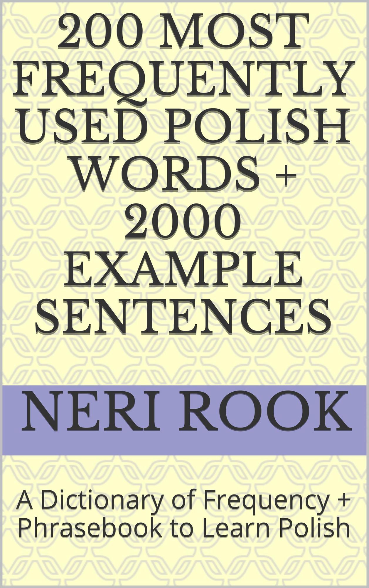 200 Most Frequently Used Polish Words + 2000 Example Sentences: A Dictionary of Frequency + Phrasebook to Learn Polish