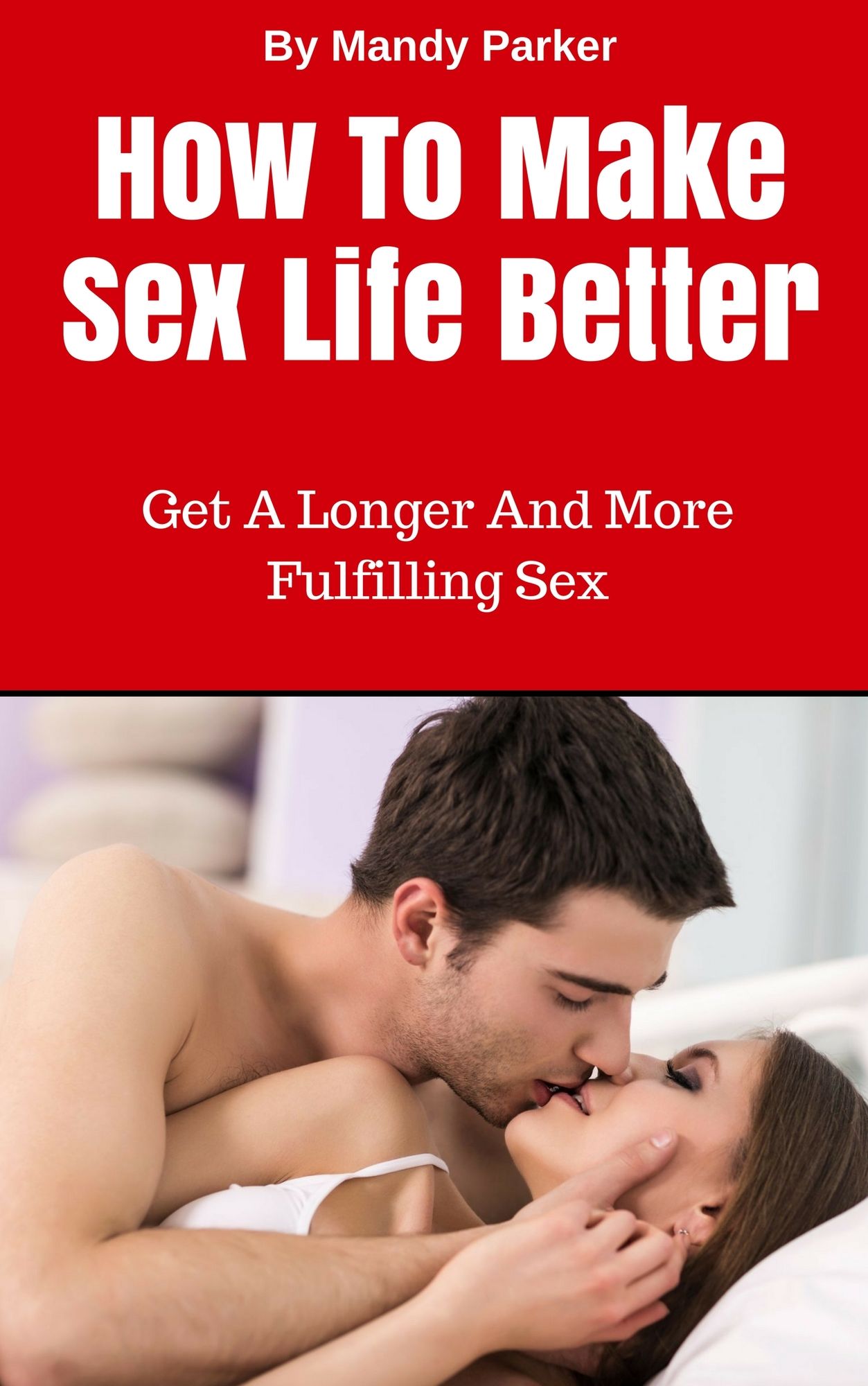 How To Make Sex Life Better: Get A Longer And More Fulfilling Sex