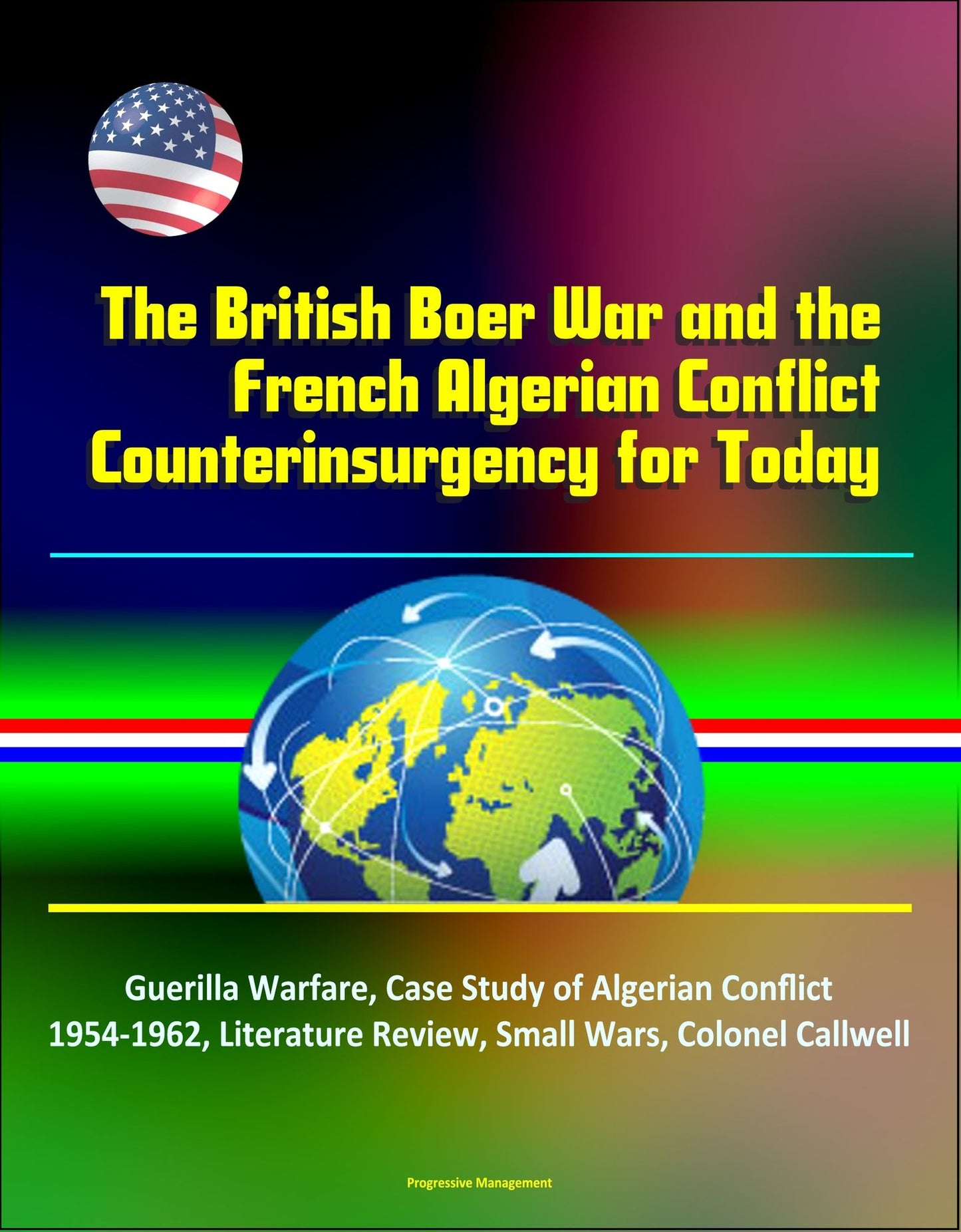 The British Boer War and the French Algerian Conflict Counterinsurgency for Today: Guerilla Warfare, Case Study of Algerian Conflict 1954-1962, Literature Review, Small Wars, Colonel Callwell