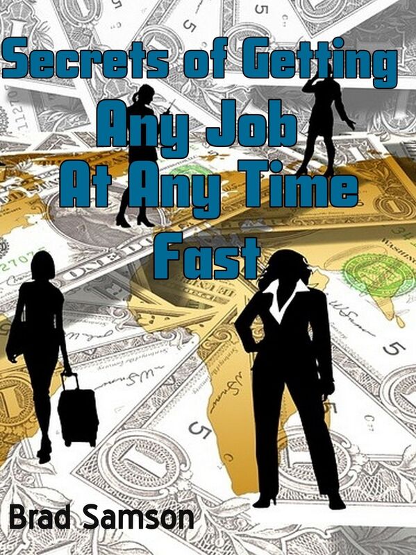 Secrets Of Getting Any Job At Any Time, Fast