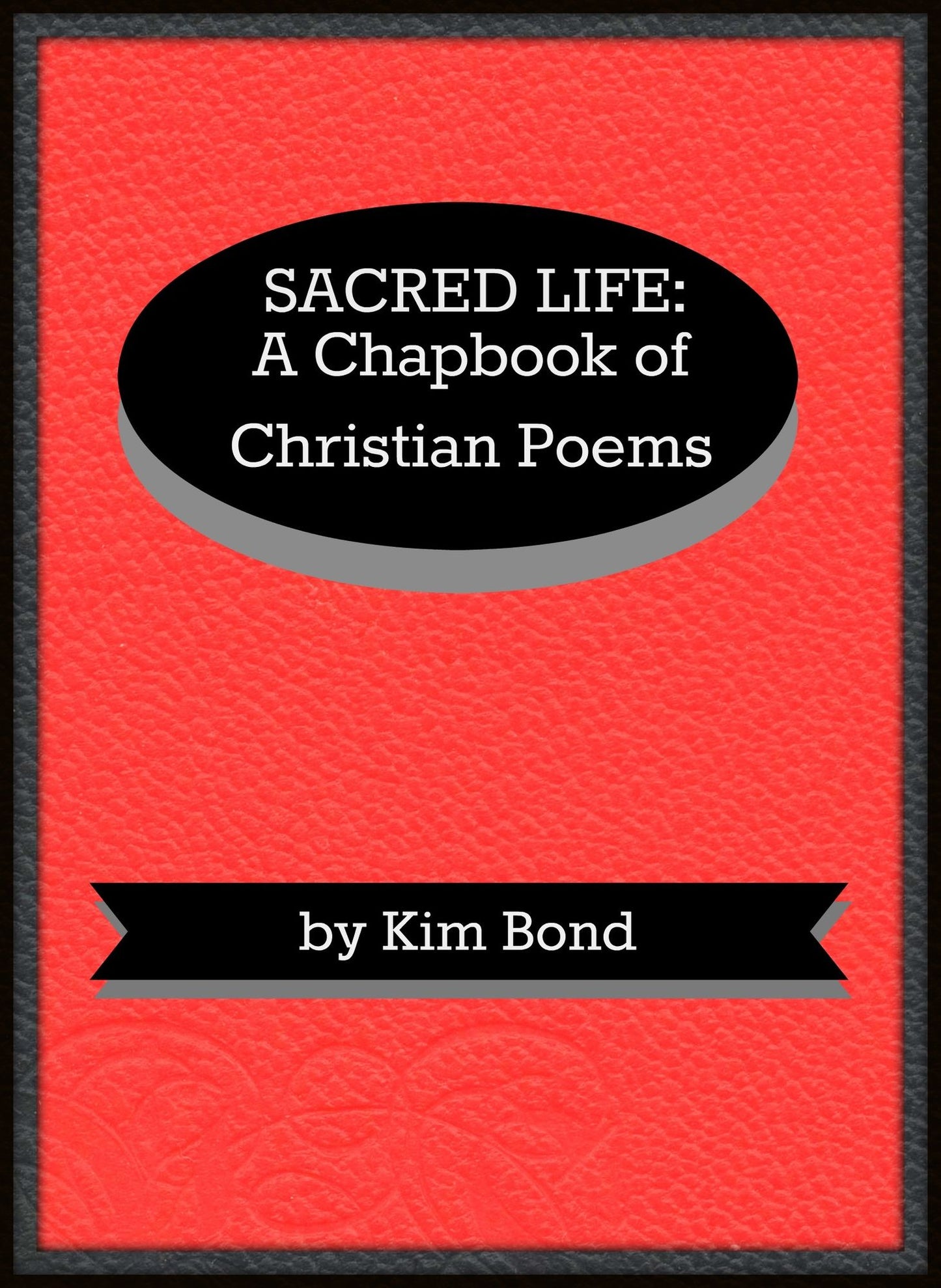 Sacred Life: A Chapbook of Christian Poems