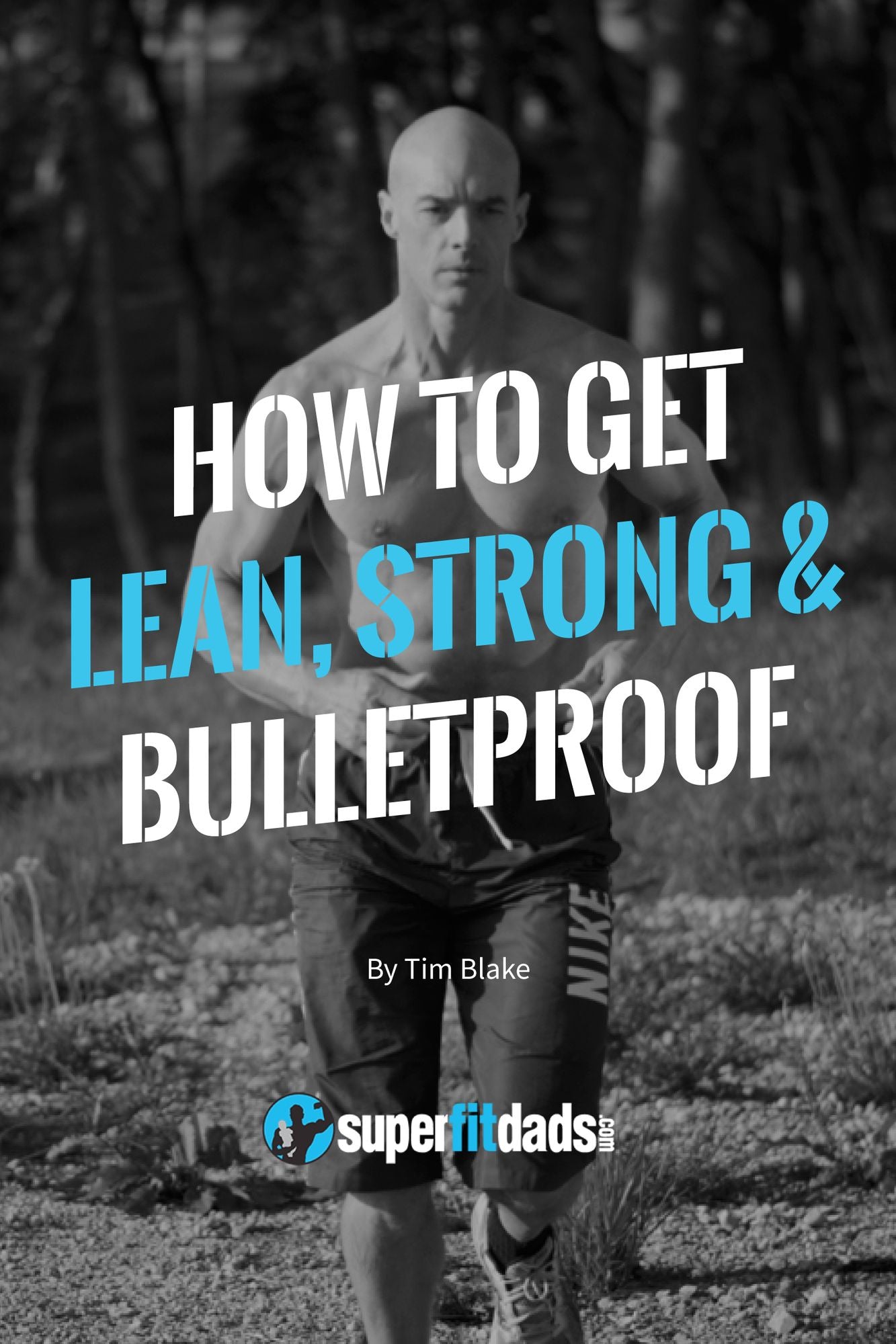 How To Get Lean, Strong & Bulletproof