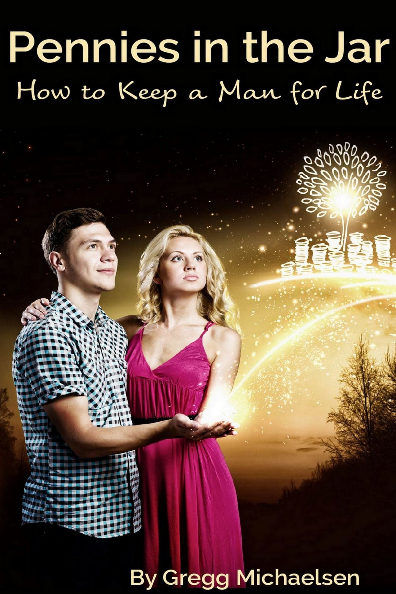 Pennies in the Jar: How to Keep a Man for Life