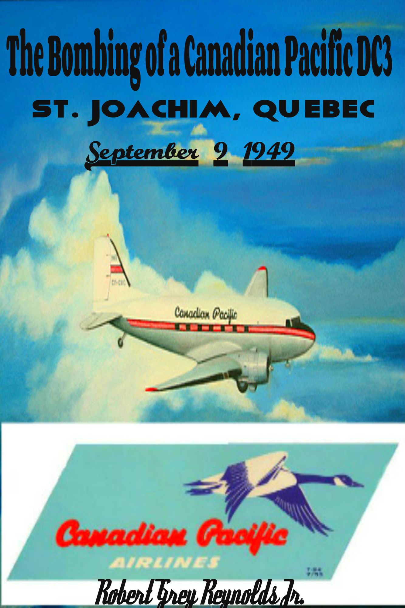 The Bombing of a Canadian Pacific DC3 St. Joachim, Quebec September 9, 1949