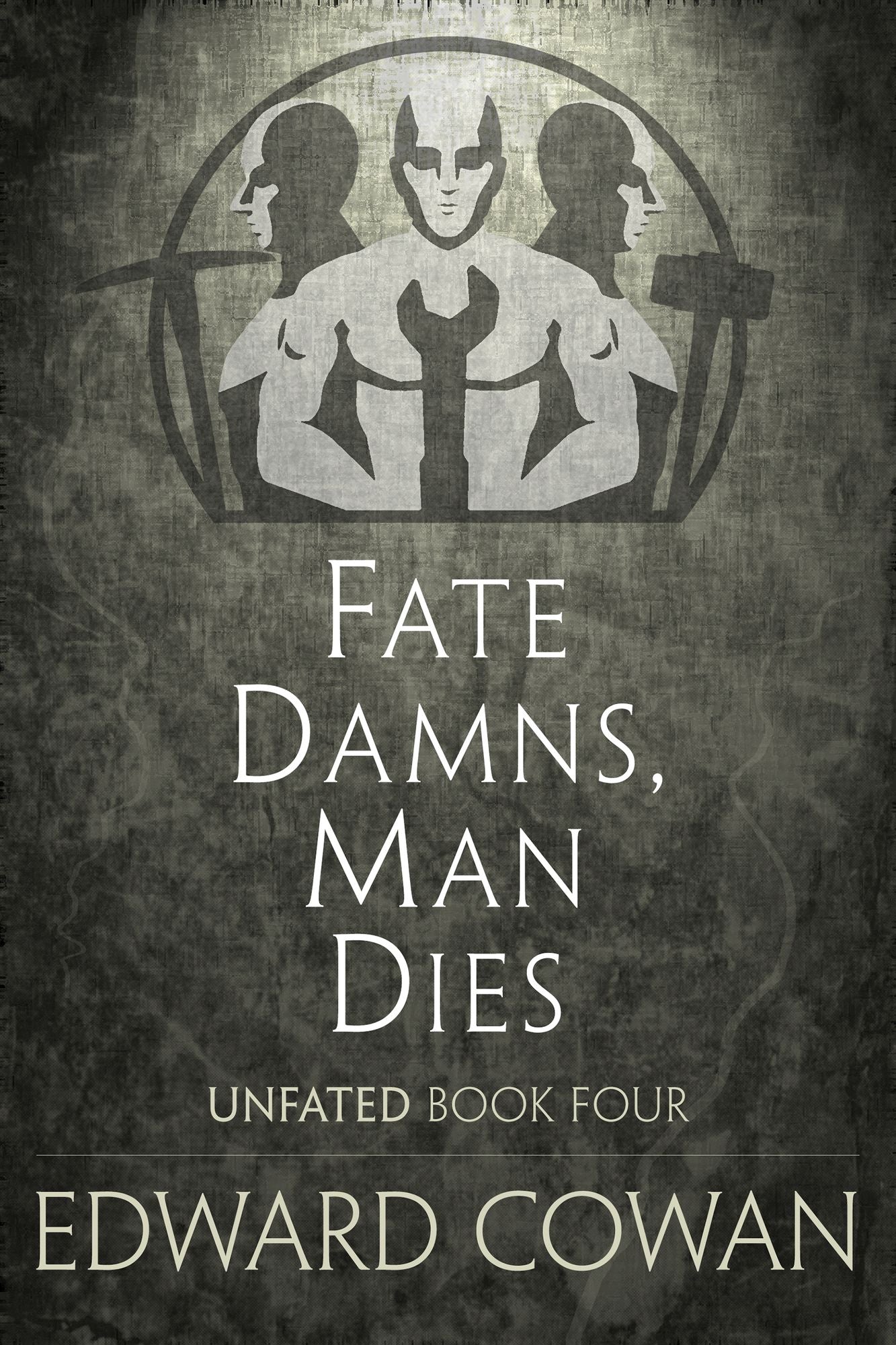 Fate Damns, Man Dies (Unfated, Book Four)