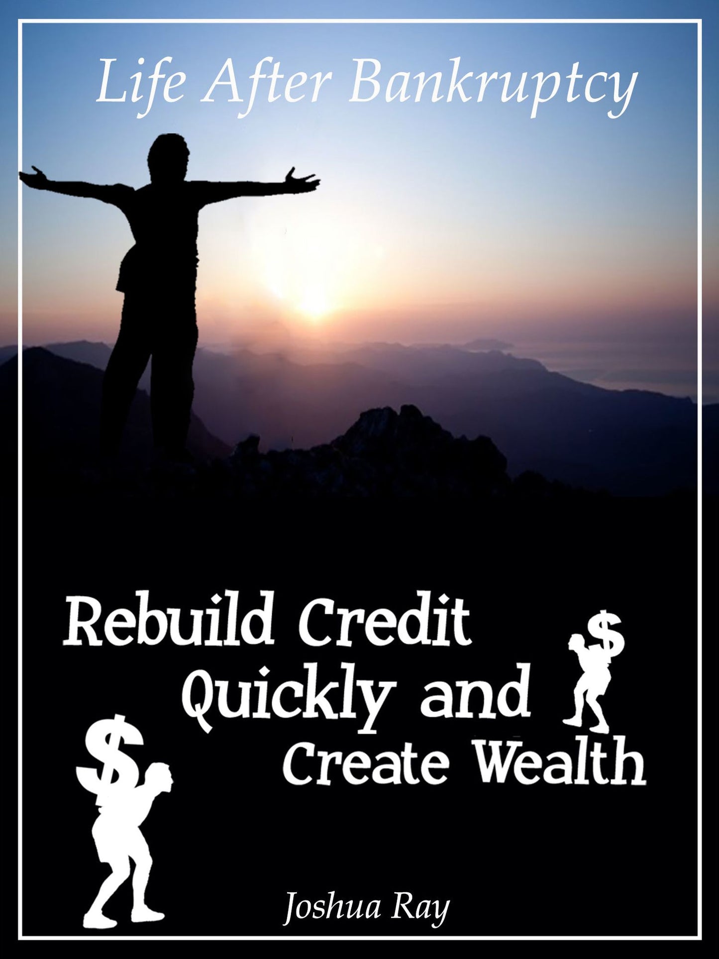 Life After Bankruptcy: Rebuild Credit Quickly and Create Wealth